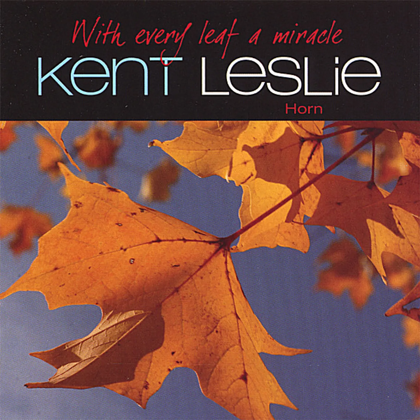Kent Leslie WITH EVERY LEAF A MIRACLE CD