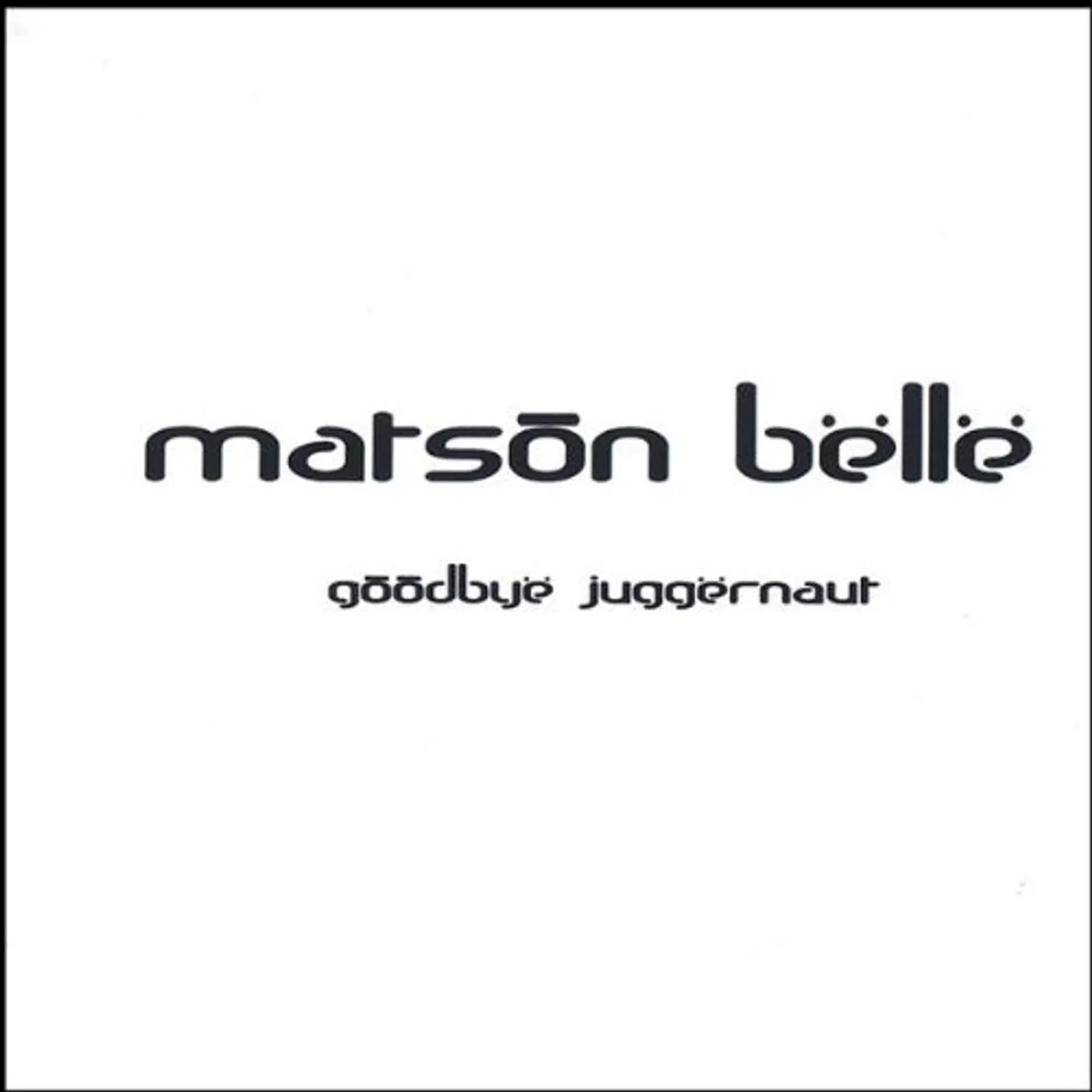 Matson Belle GOODBYE JUGGERNAUT CD