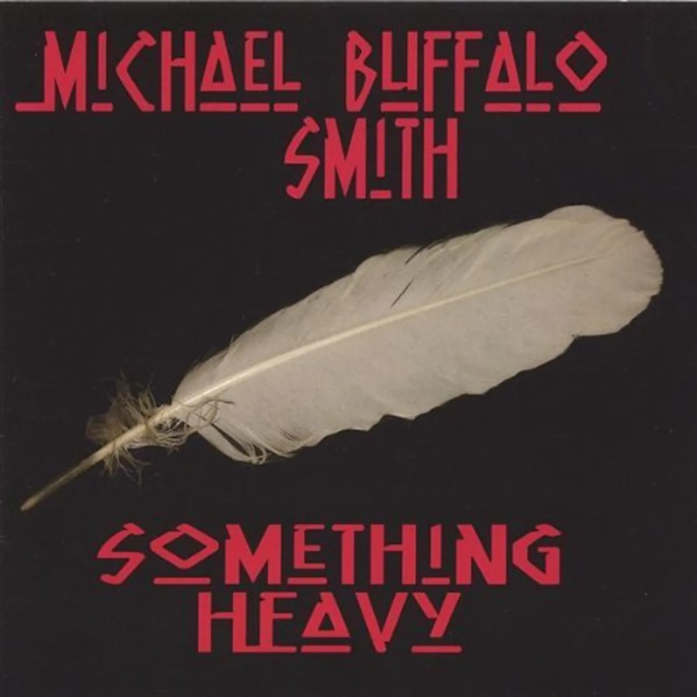 Michael Buffalo Smith SOMETHING HEAVY CD