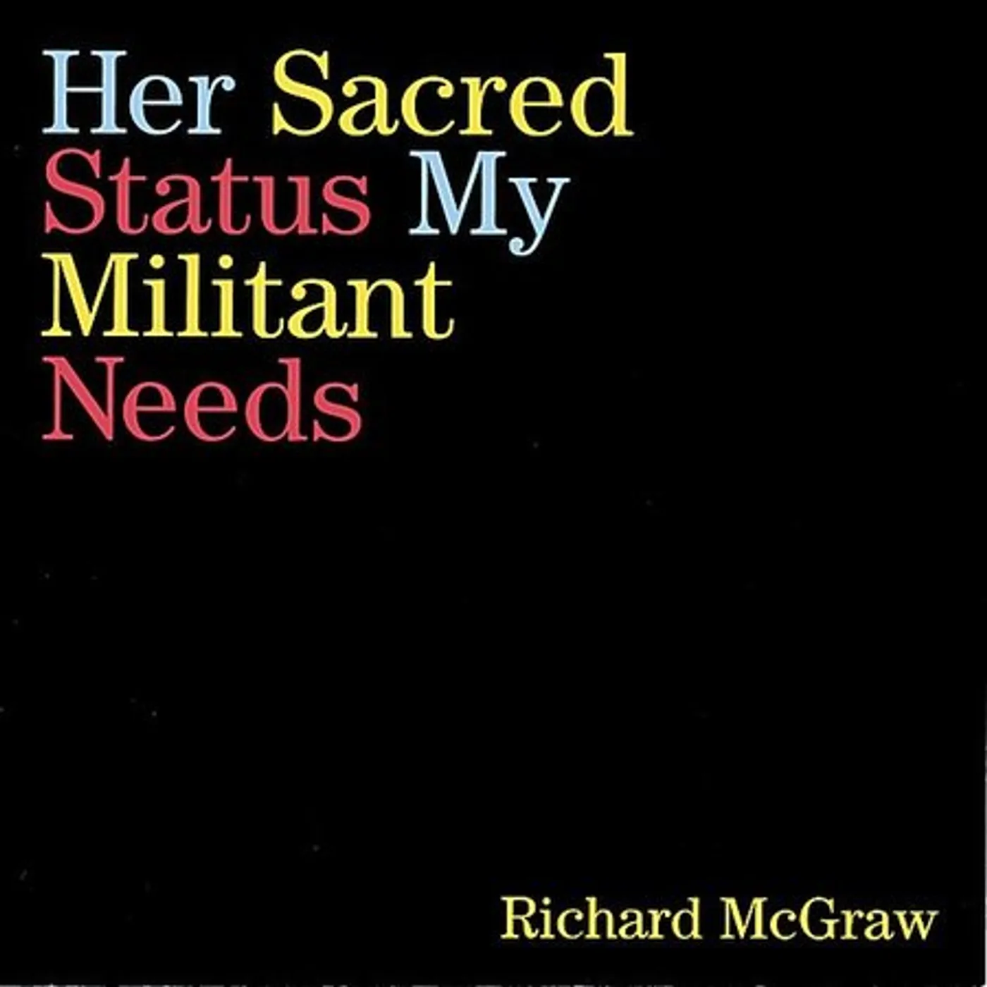 Richard McGraw HER SACRED STATUS MY MILITANT NEEDS CD