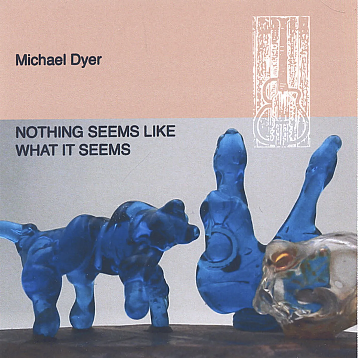 Michael Dyer NOTHING SEEMS LIKE WHAT IT SEEMS CD