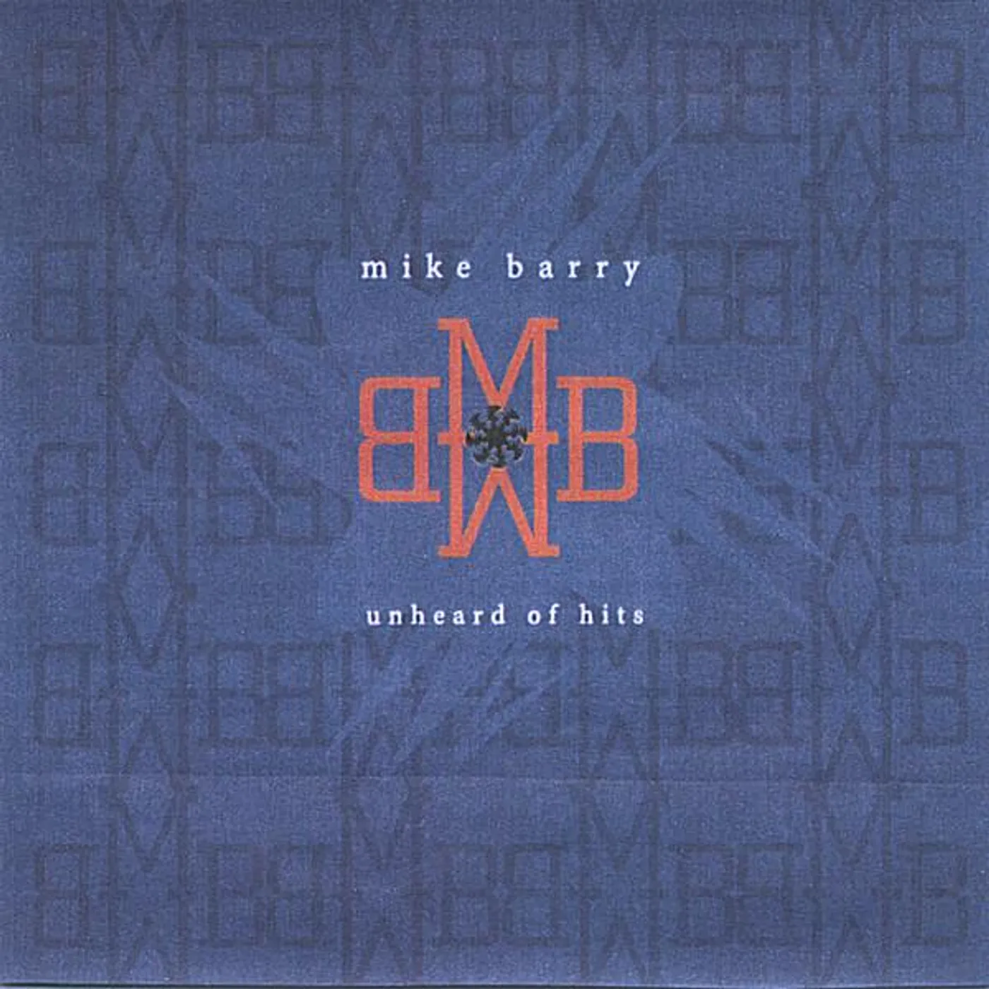 Mike Barry UNHEARD OF HITS CD