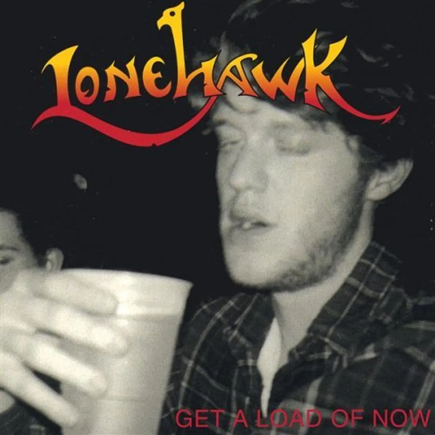 Lonehawk GET A LOAD OF NOW CD