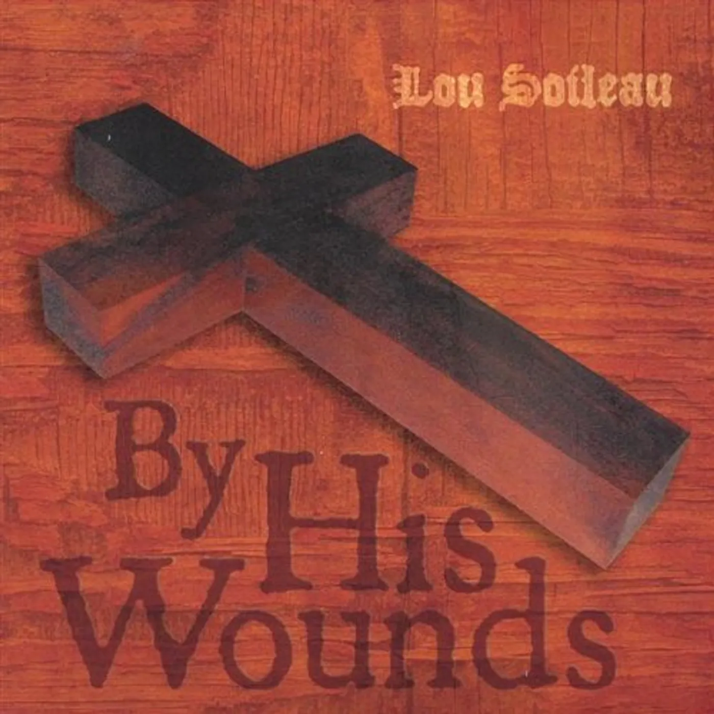Lou Soileau BY HIS WOUNDS CD