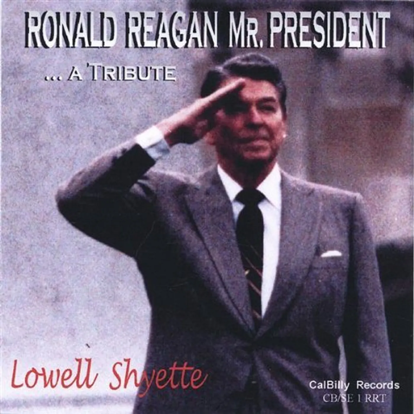 Lowell Shyette RONALD REAGAN MR. PRESIDENT A TRIBUTE CD