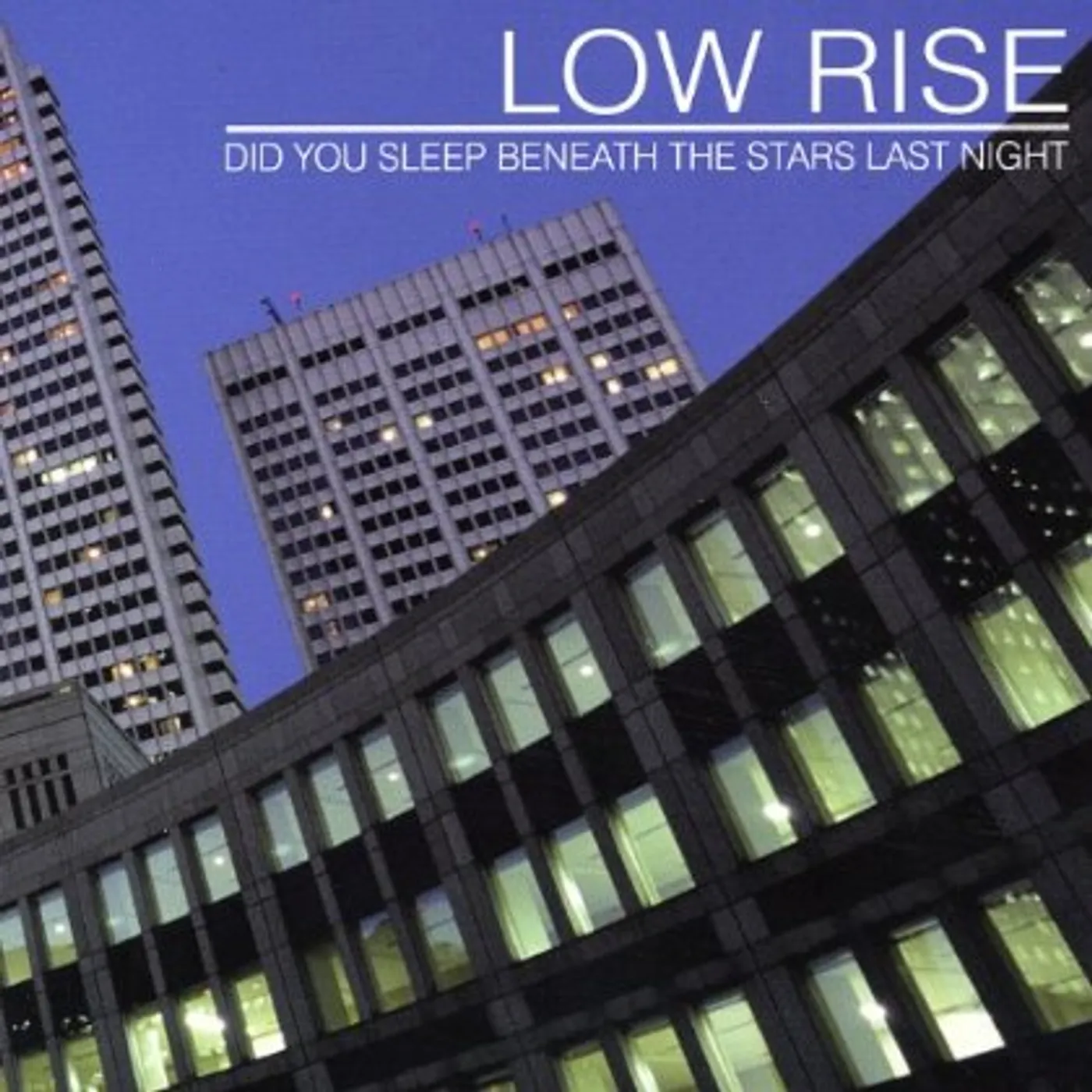 Low Rise DID YOU SLEEP BENEATH THE STARS LAST NIGHT CD