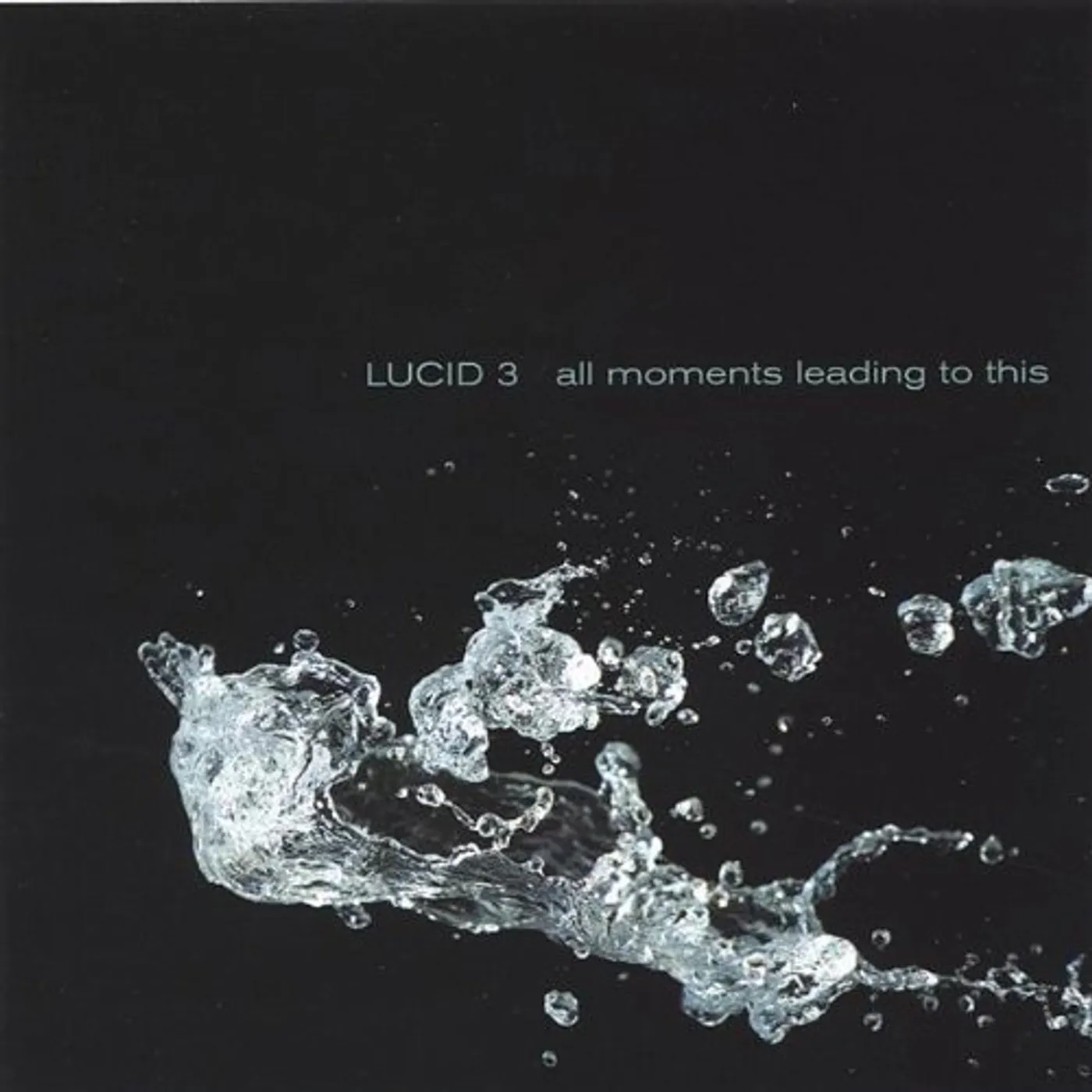Lucid 3 ALL MOMENTS LEADING TO THIS CD