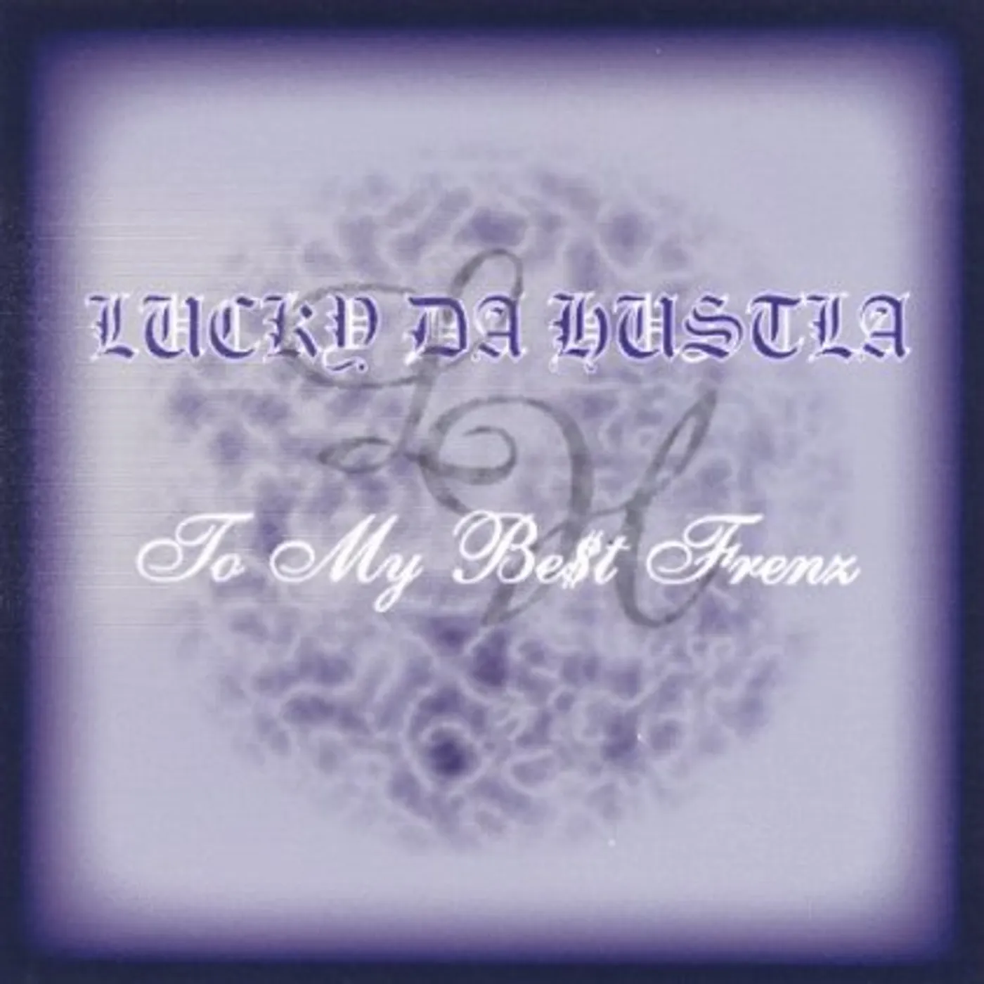Lucky Da Hustla TO MY BEST FRENZ CD