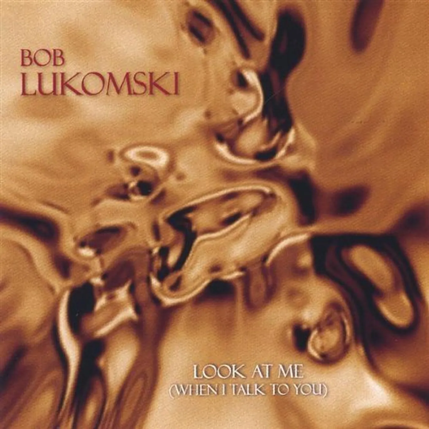 Bob Lukomski LOOK AT ME WHEN I TALK TO YOU CD