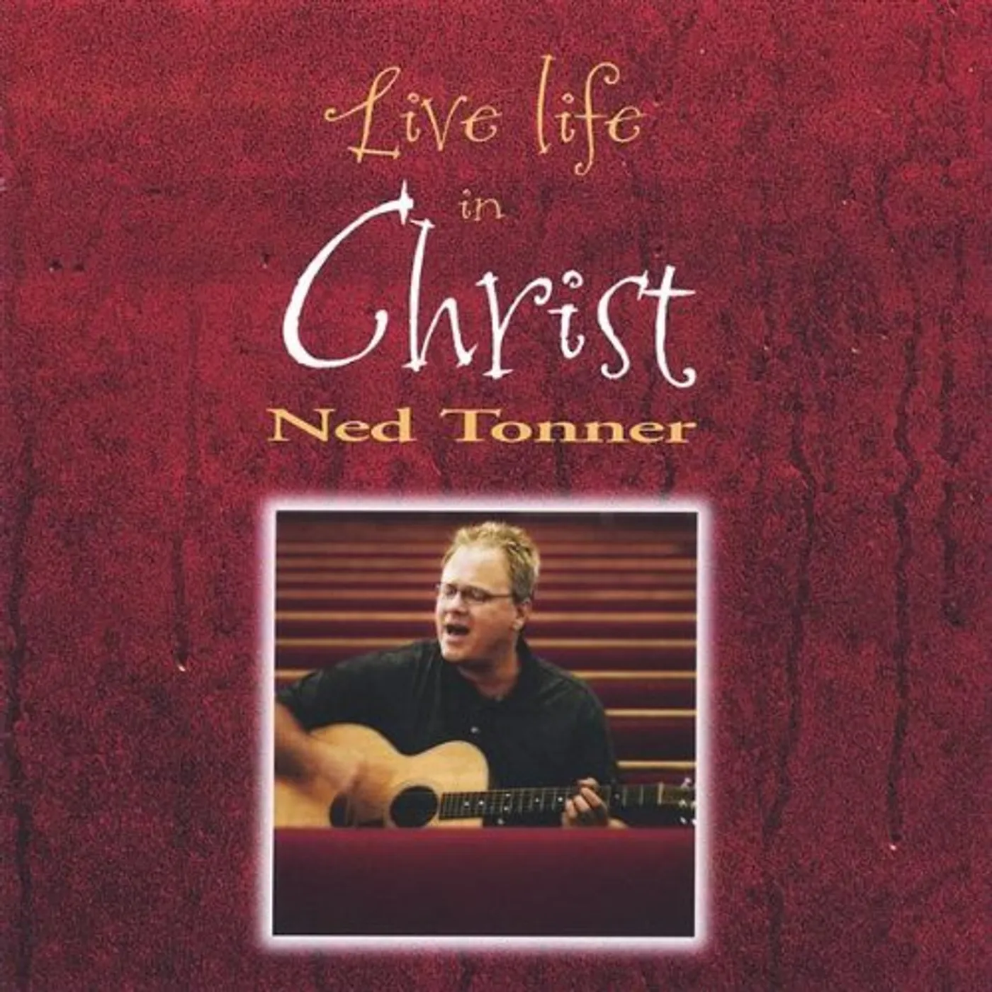 Ned Tonner LIVE LIFE IN CHRIST CD