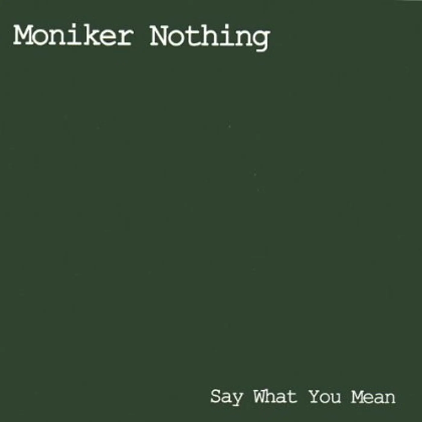 Moniker Nothing SAY WHAT YOU MEAN CD