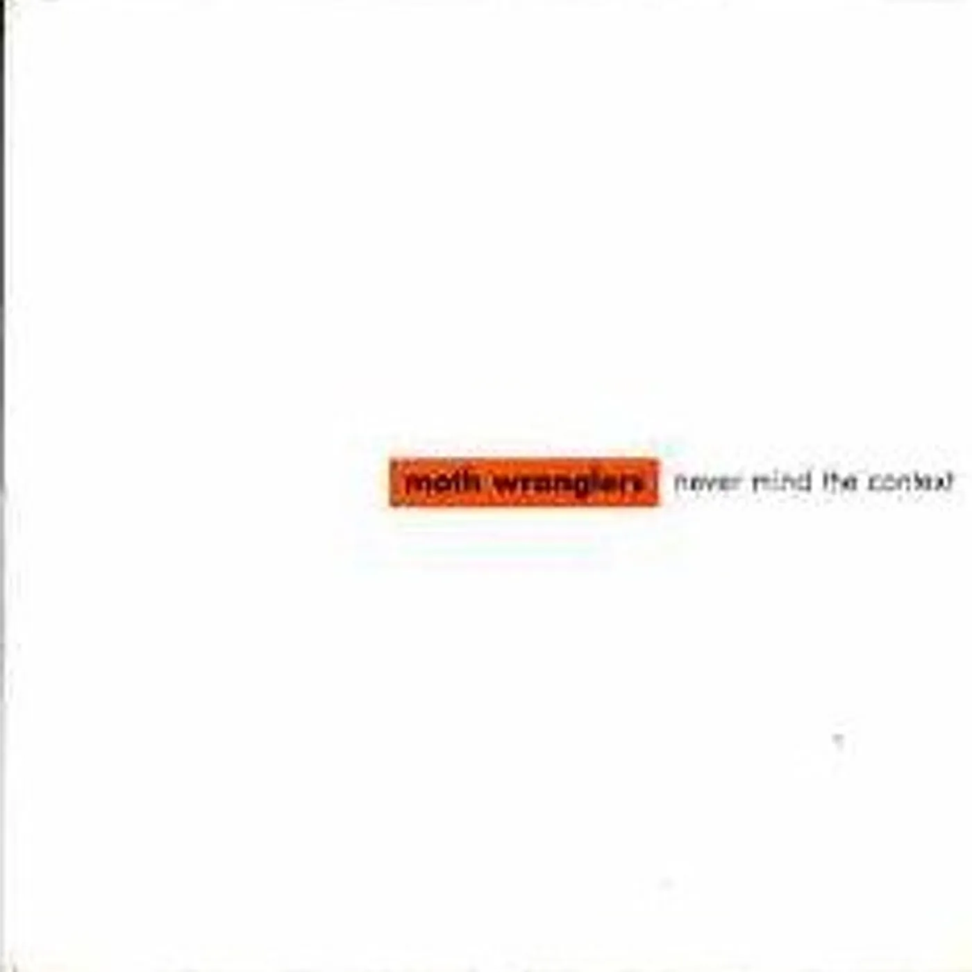 Moth Wranglers NEVER MIND THE CONTEXT CD