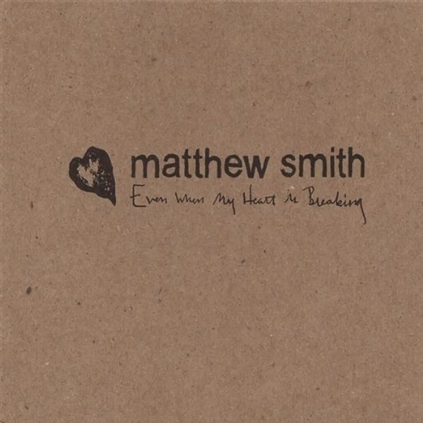 Matthew Smith EVEN WHEN MY HEART IS BREAKING CD