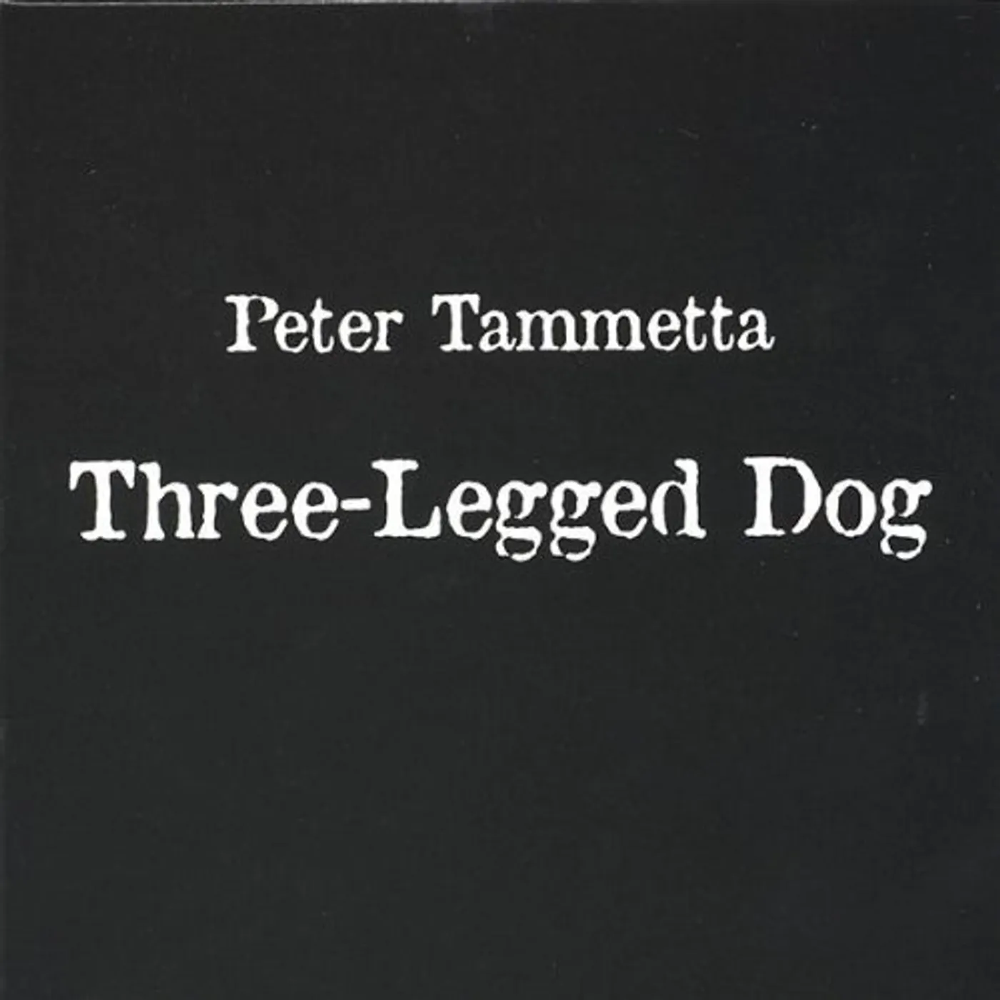 Peter Tammetta THREE-LEGGED DOG CD