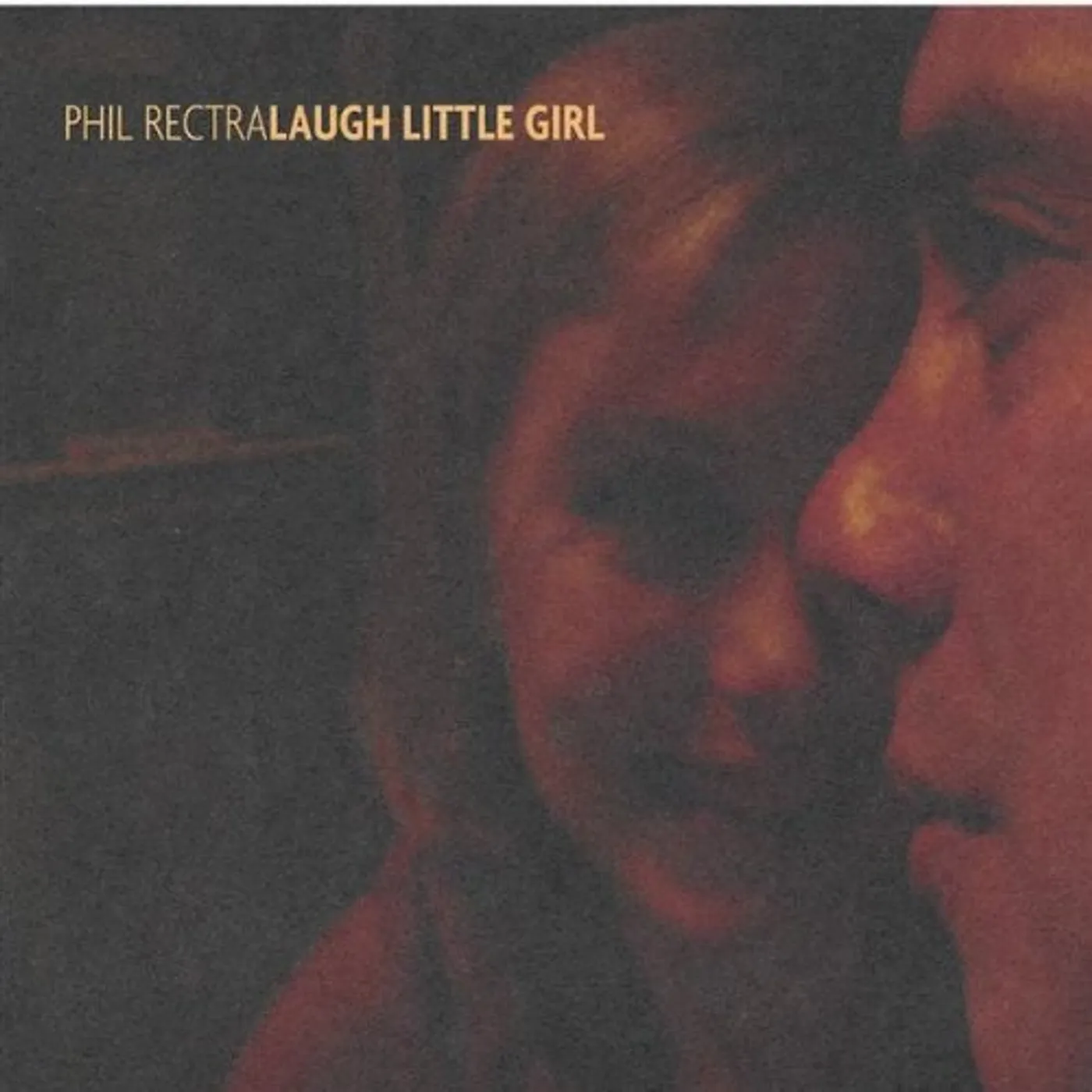 Phil Rectra LAUGH LITTLE GIRL CD
