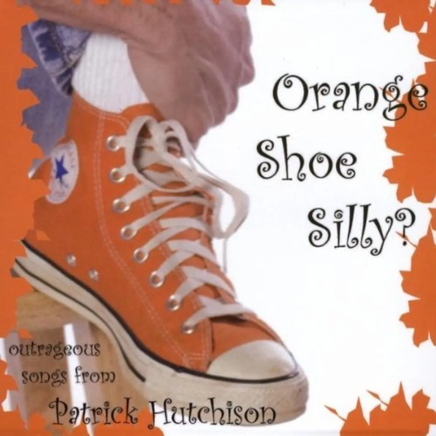 Patrick Hutchison ORANGE SHOE SILLY? CD