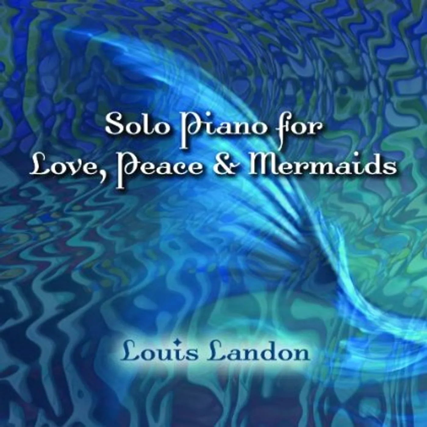 Louis Landon SOLO PIANO FOR LOVE PEACE & MERMAIDS CD