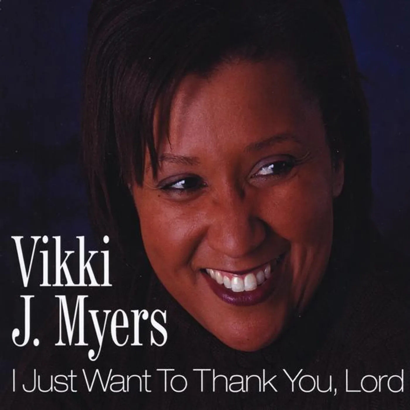 Vikki J. Myers I JUST WANT TO THANK YOU LORD CD