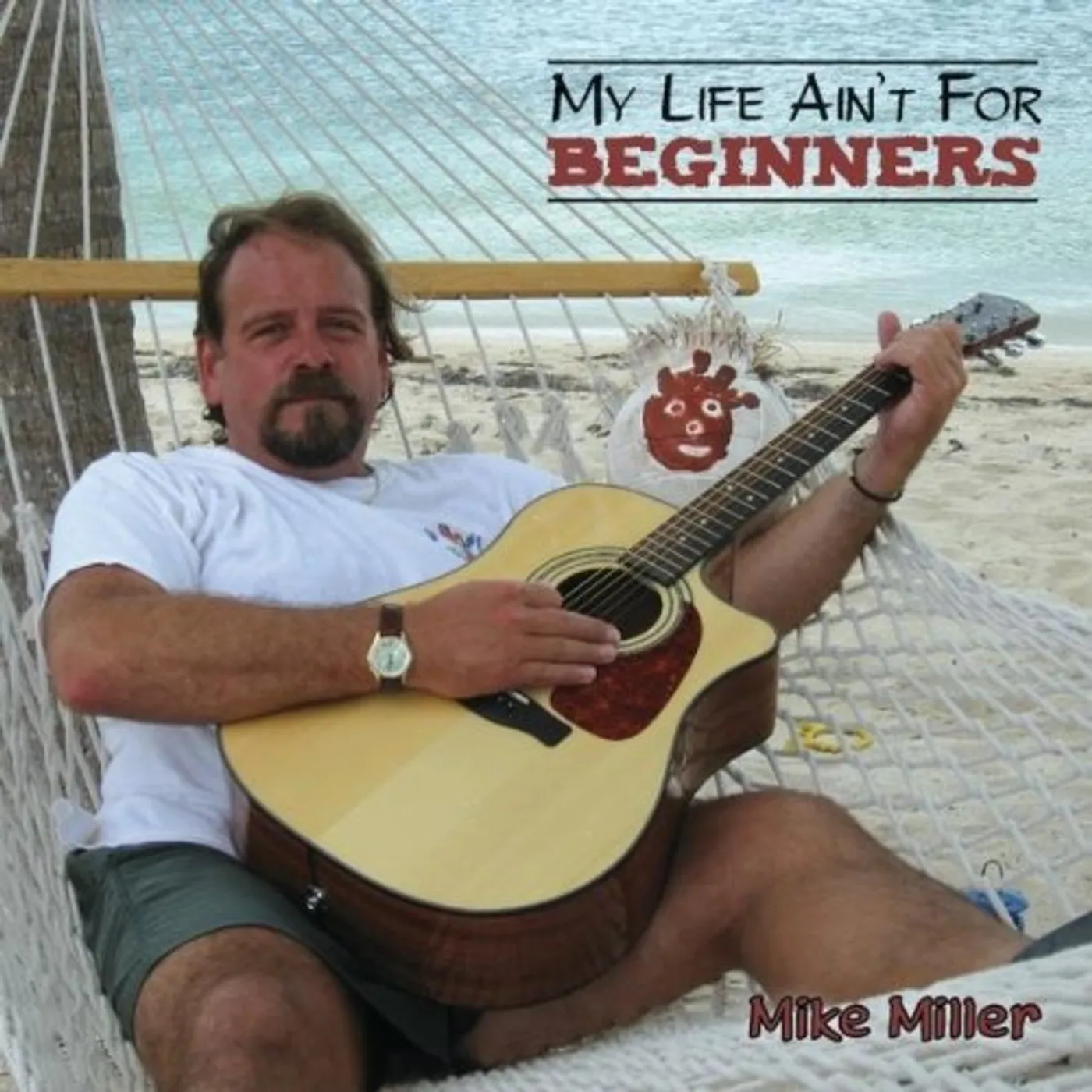 Mike Miller MY LIFE AIN'T FOR BEGINNERS CD