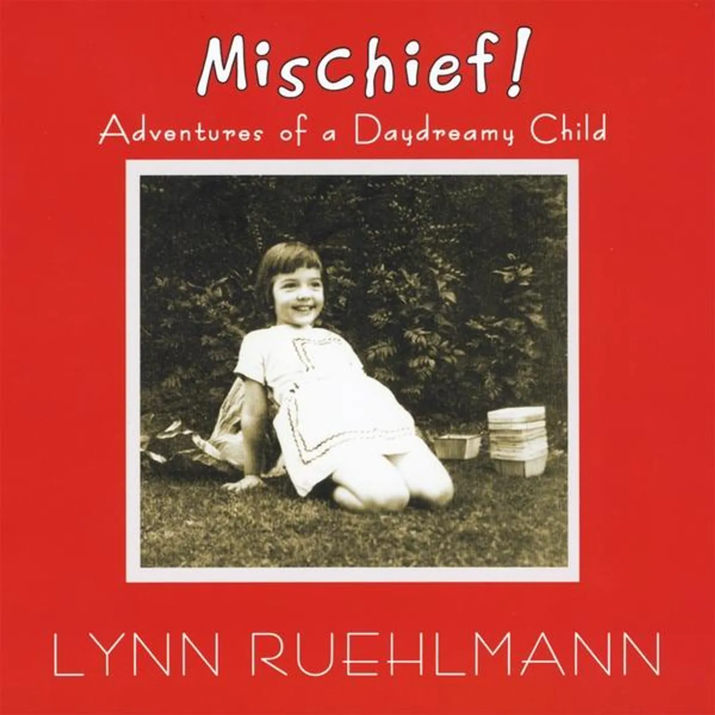 Lynn Ruehlmann MISCHIEF! ADVENTURES OF A DAYDREAMY CHILD CD