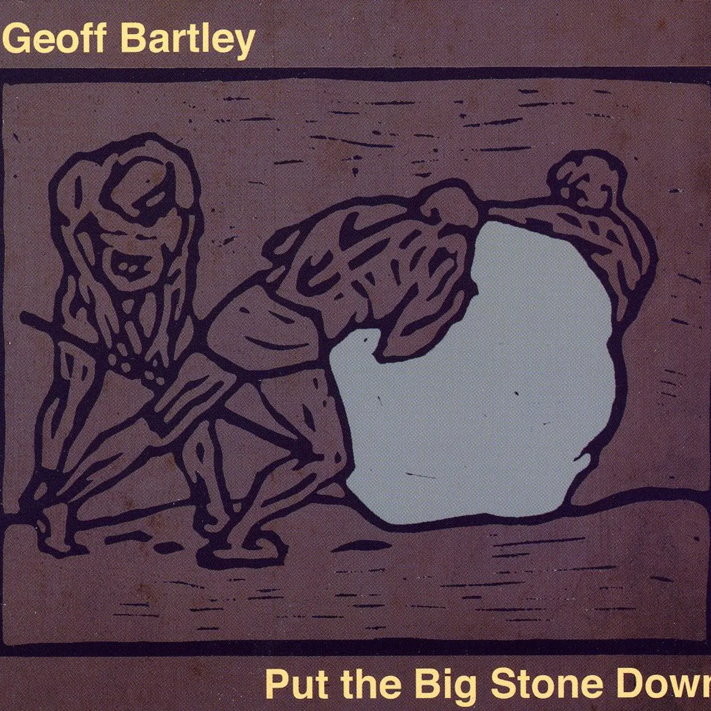 Geoff Bartley PUT THE BIG STONE DOWN CD