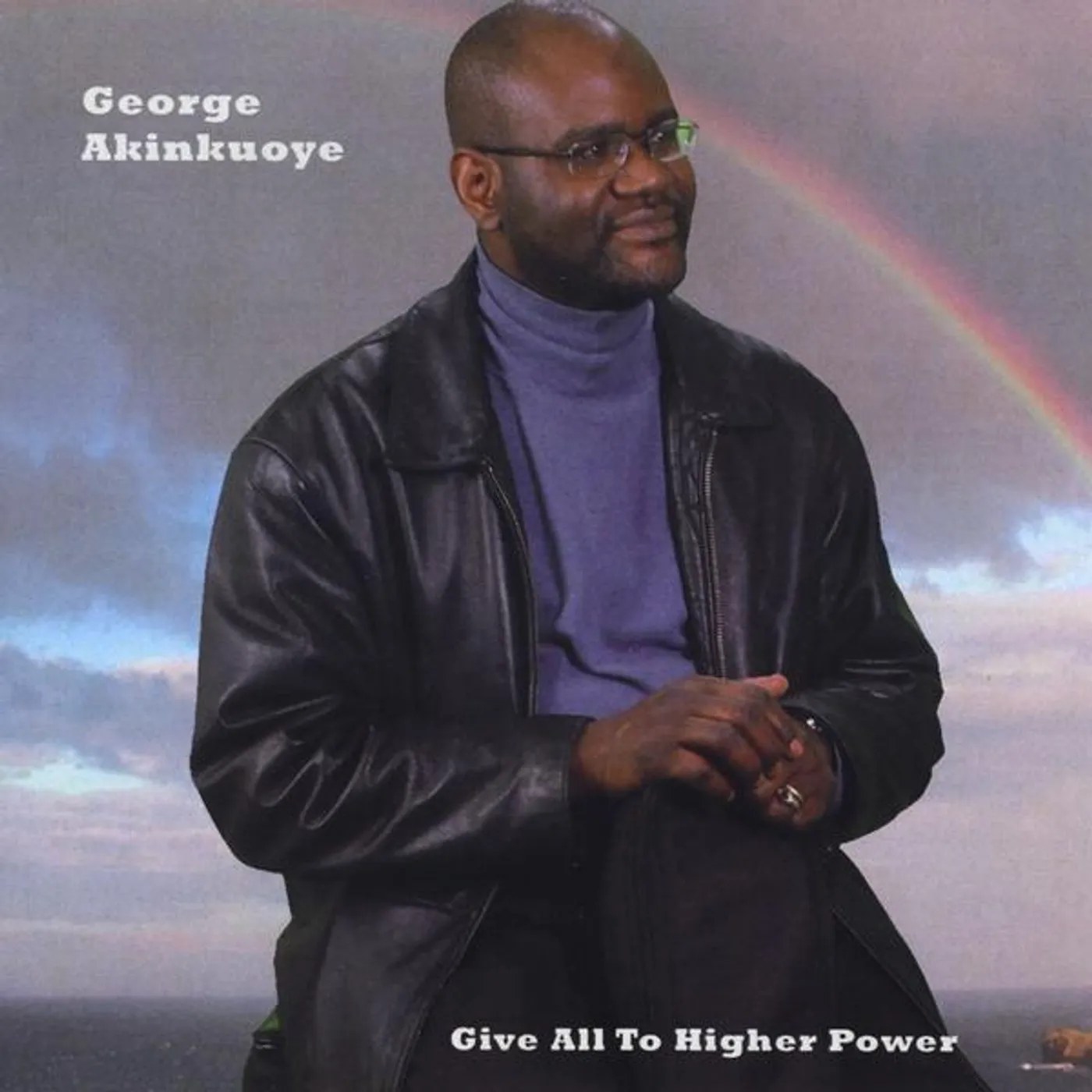 George Akinkuoye GIVE ALL TO HIGHER POWER CD