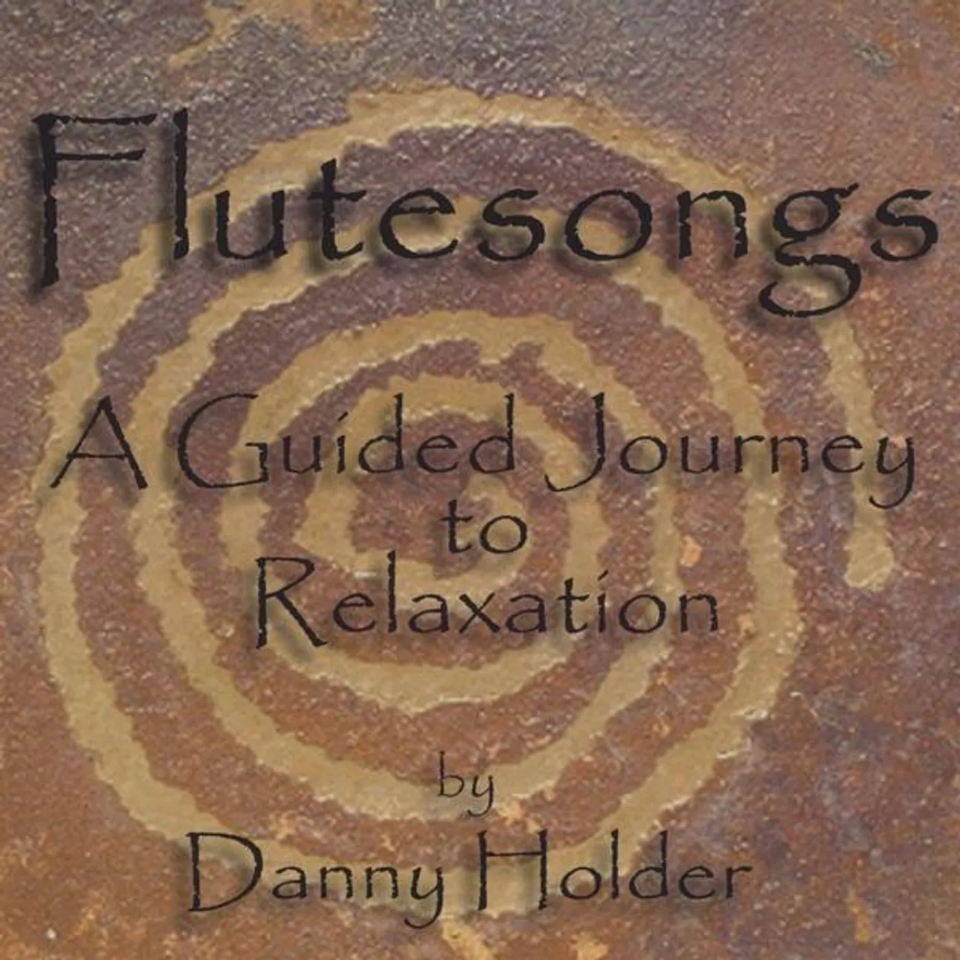 Danny Holder FLUTESONGS A GUIDED JOURNEY TO RELAXATION CD