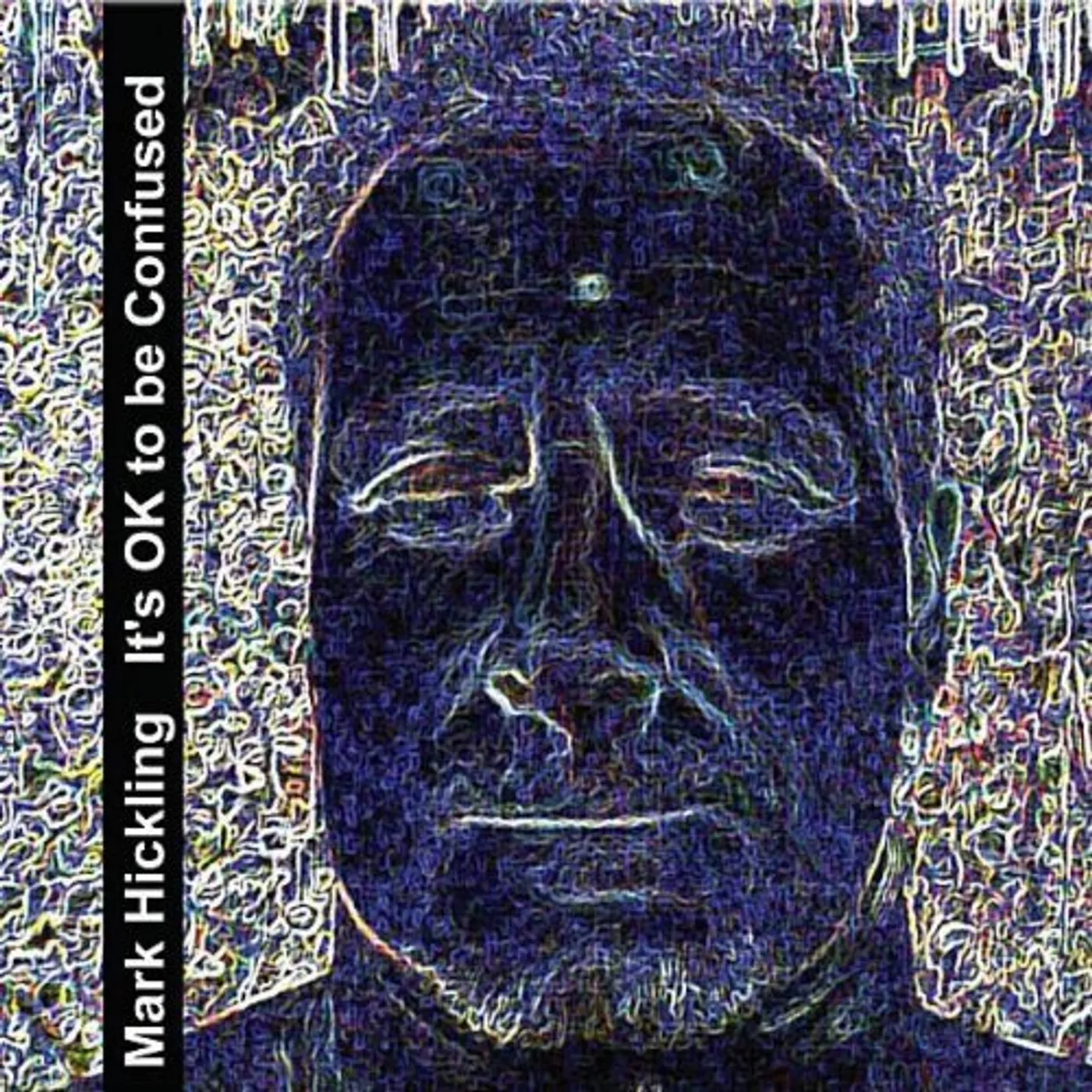 Mark Hickling IT'S OK TO BE CONFUSED CD