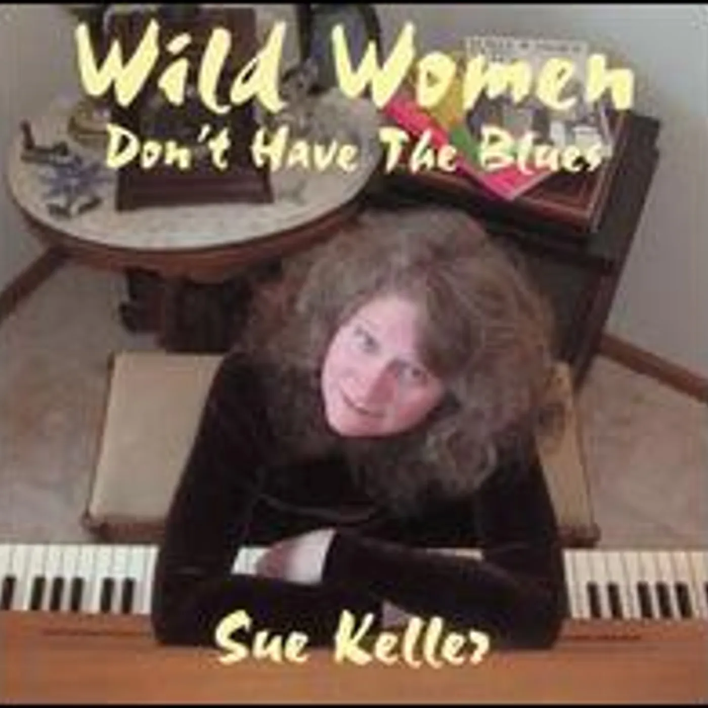 Sue Keller WILD WOMEN DON'T HAVE THE BLUES CD