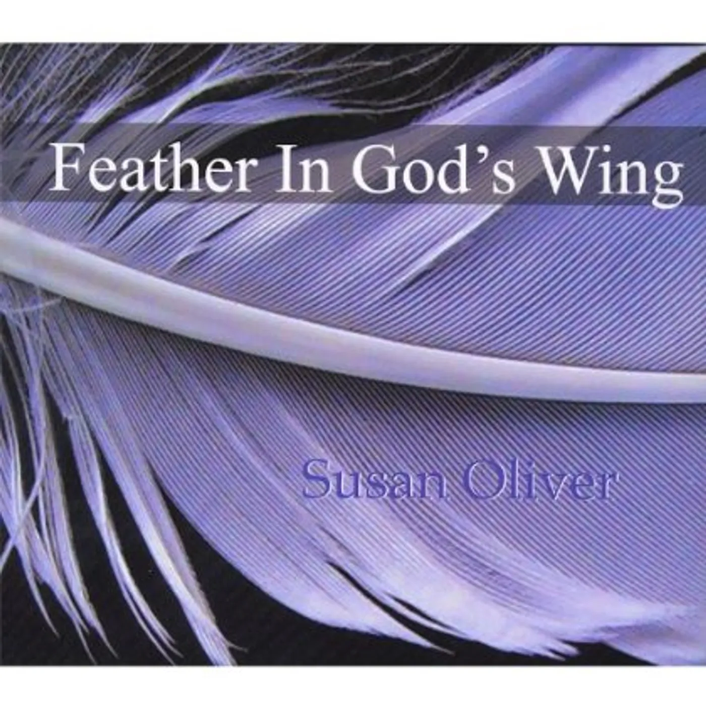 Susan Oliver FEATHER IN GOD'S WING CD