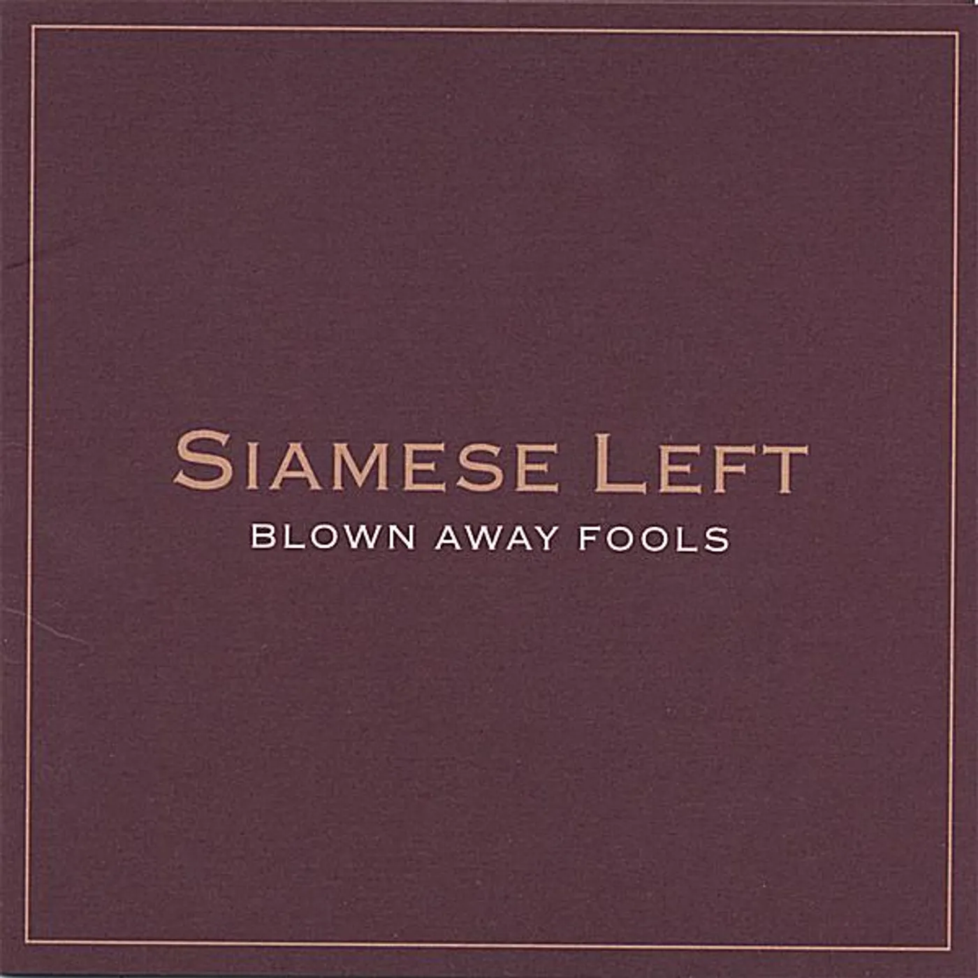 Siamese Left BLOWN AWAY FOOLS CD