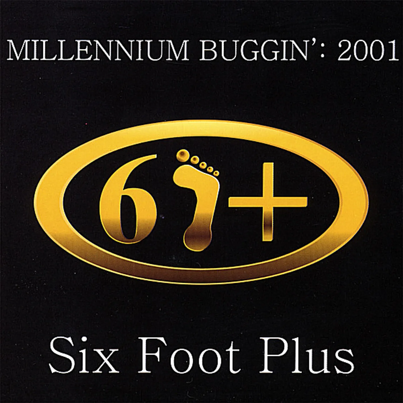 Six Foot Plus MILLENNIUM BUGGIN' 2001 CD