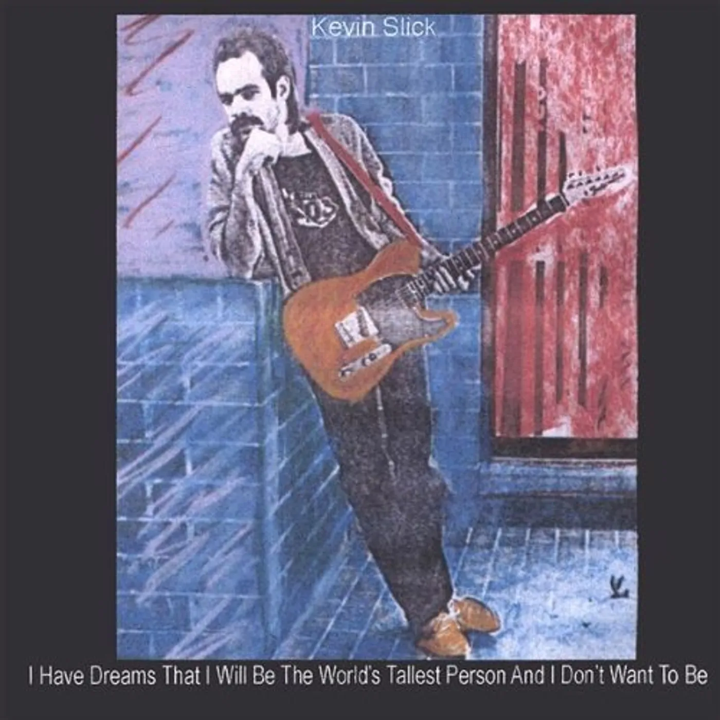 Kevin Slick I HAVE DREAMS THAT I WILL BE THE WORLDS TALLEST PE CD