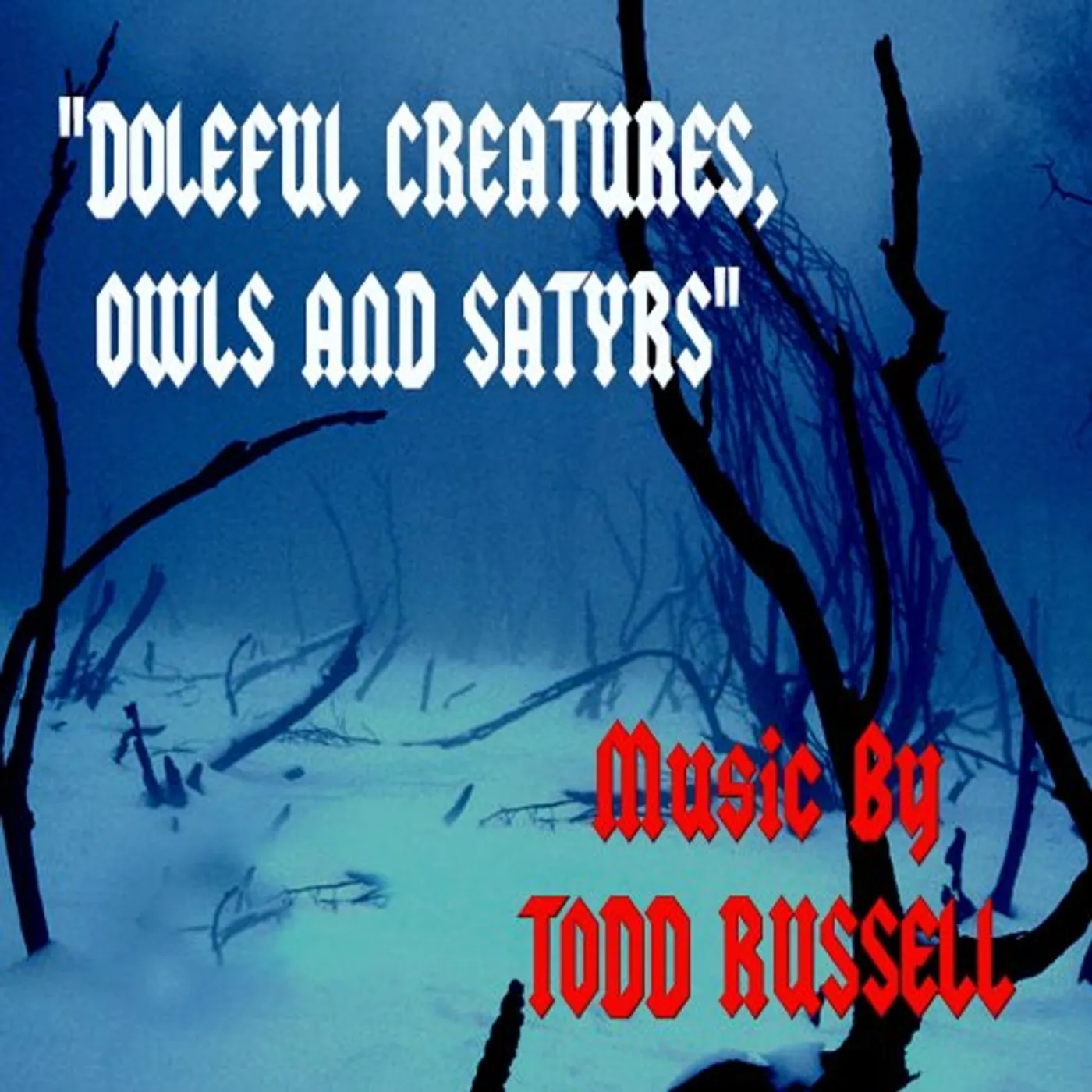 Todd Russell DOLEFUL CREATURES OWLS & SATYRS CD