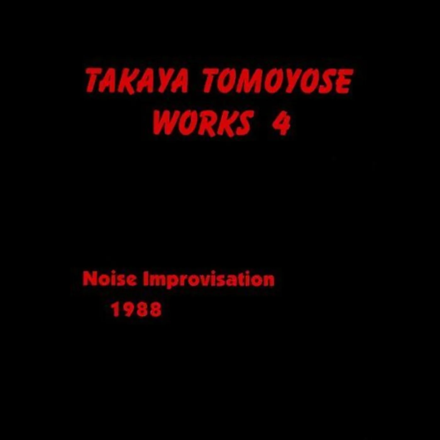 TAKAYA TOMOYOSE WORK4: NOISE IMPROVISATION 1988 CD
