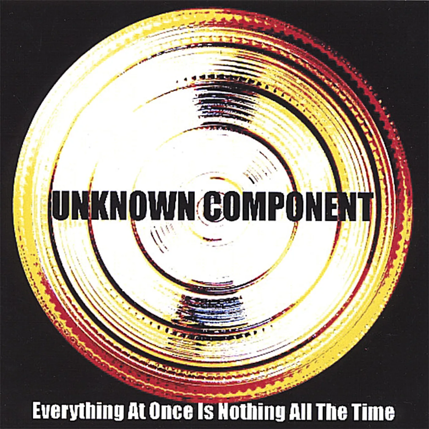 Unknown Component EVERYTHING AT ONCE IS NOTHING ALL THE TIME CD