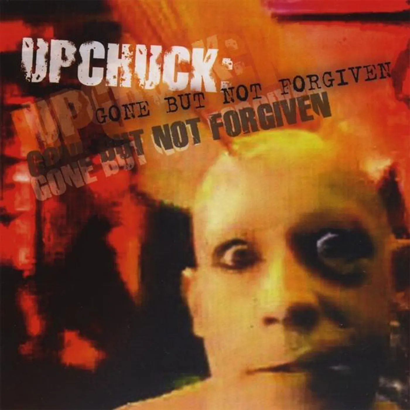 UPCHUCK: GONE BUT NOT FORGIVEN CD
