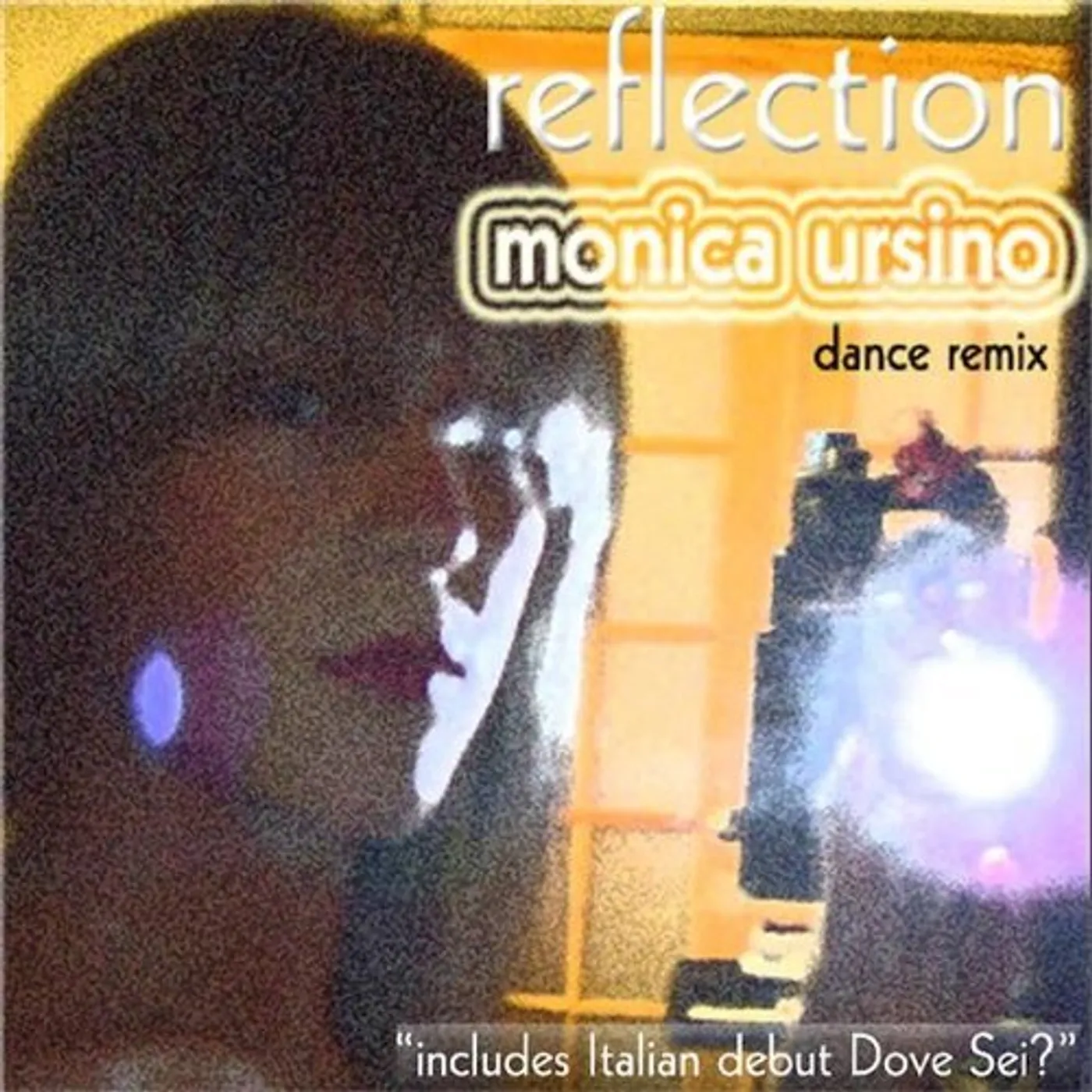 Monica Ursino REFLECTION DANCE REMIX INCLUDES ITALIAN DEBUT DOVE CD