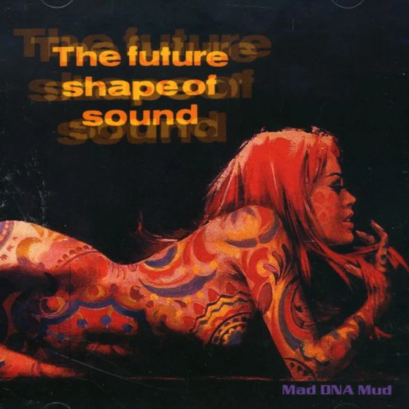 The Future Shape Of Sound MAD DNA MUD CD