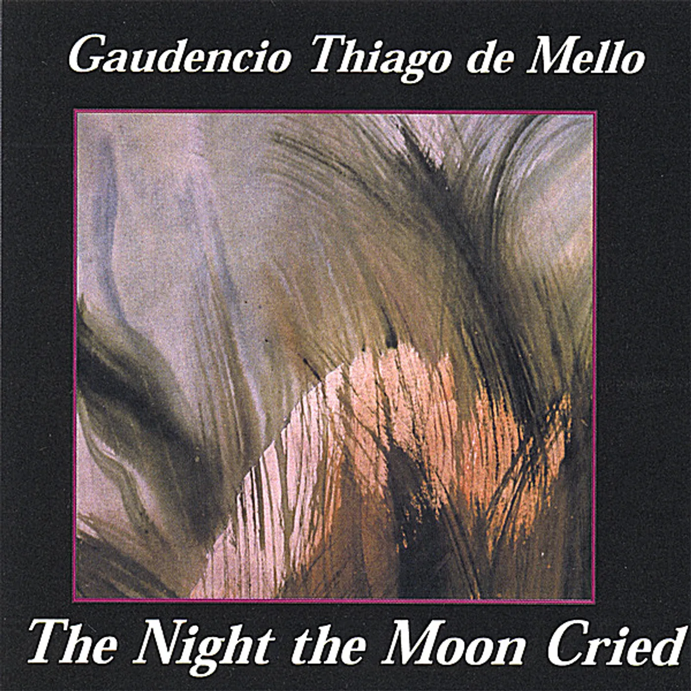 Gaudencio Thiago De Mello NIGHT THE MOON CRIED CD