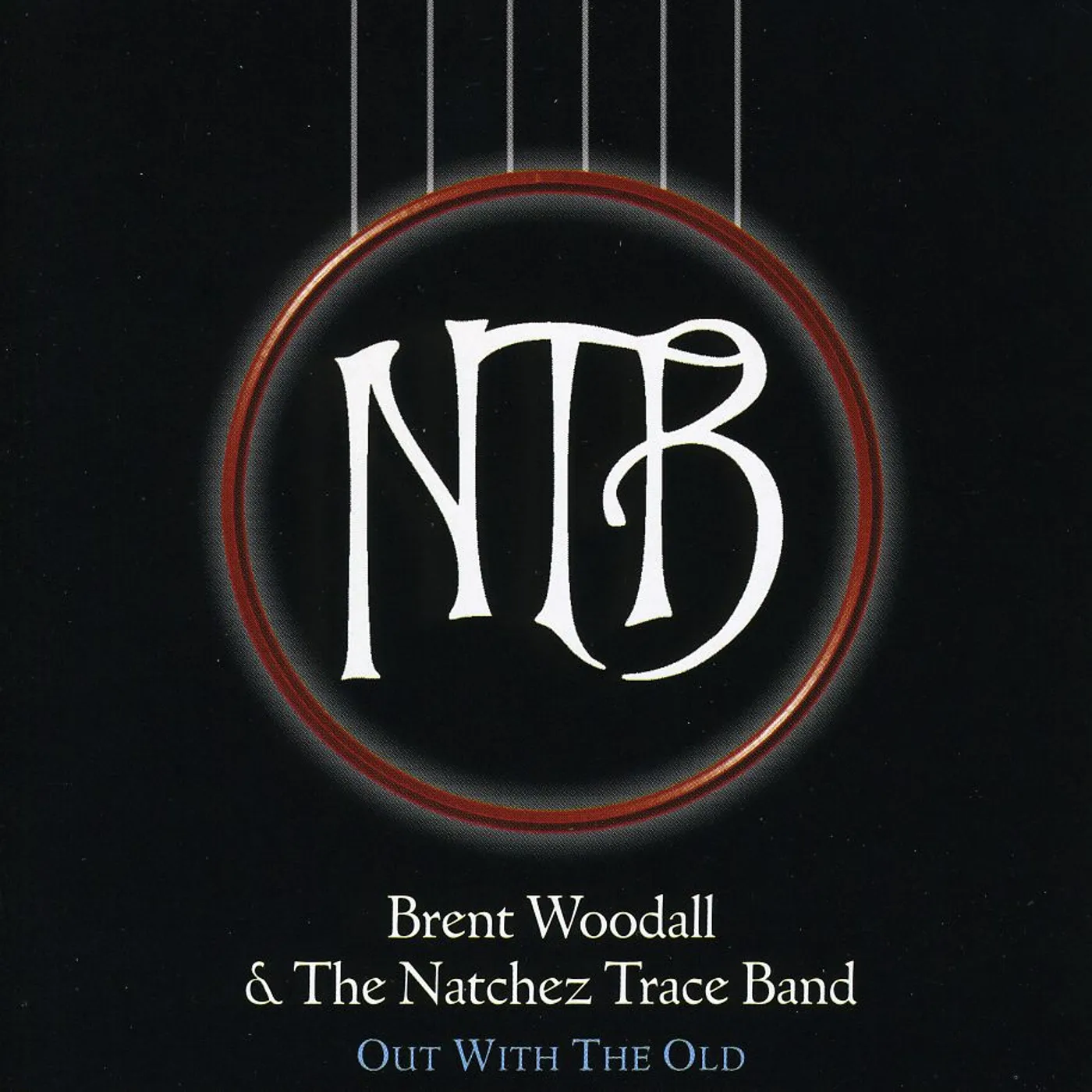 Brent Woodall & the Natchez Trace Band OUT WITH THE OLD CD