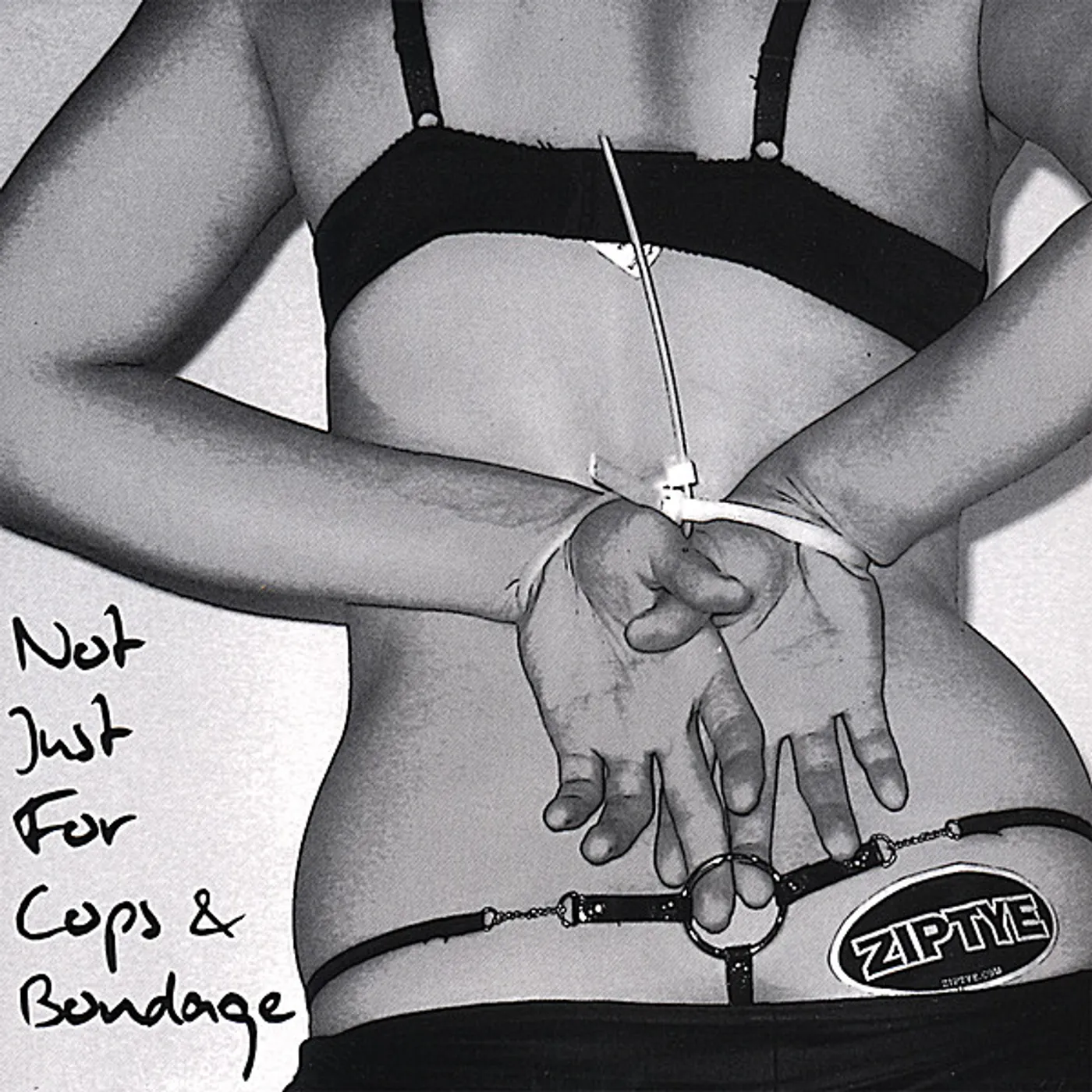 Ziptye NOT JUST FOR COPS & BONDAGE CD