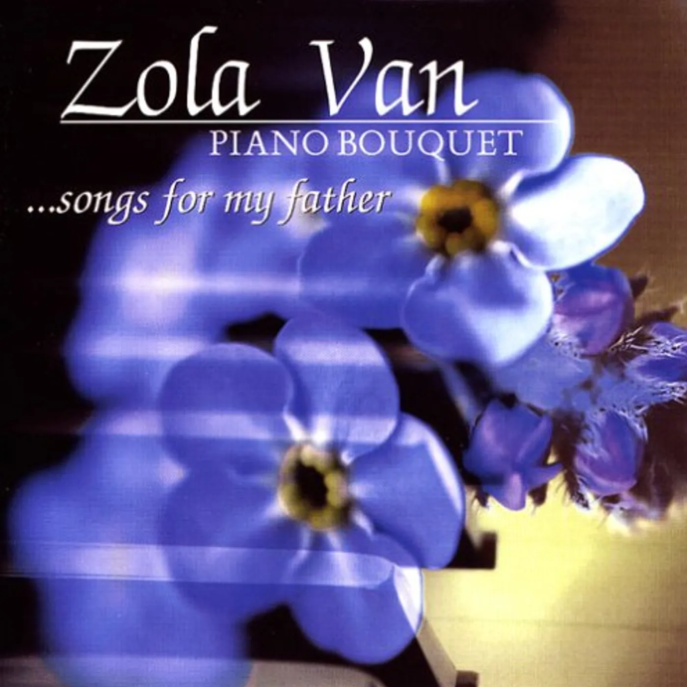 Zola Van PIANO BOUQUETSONGS FOR MY FATHER CD