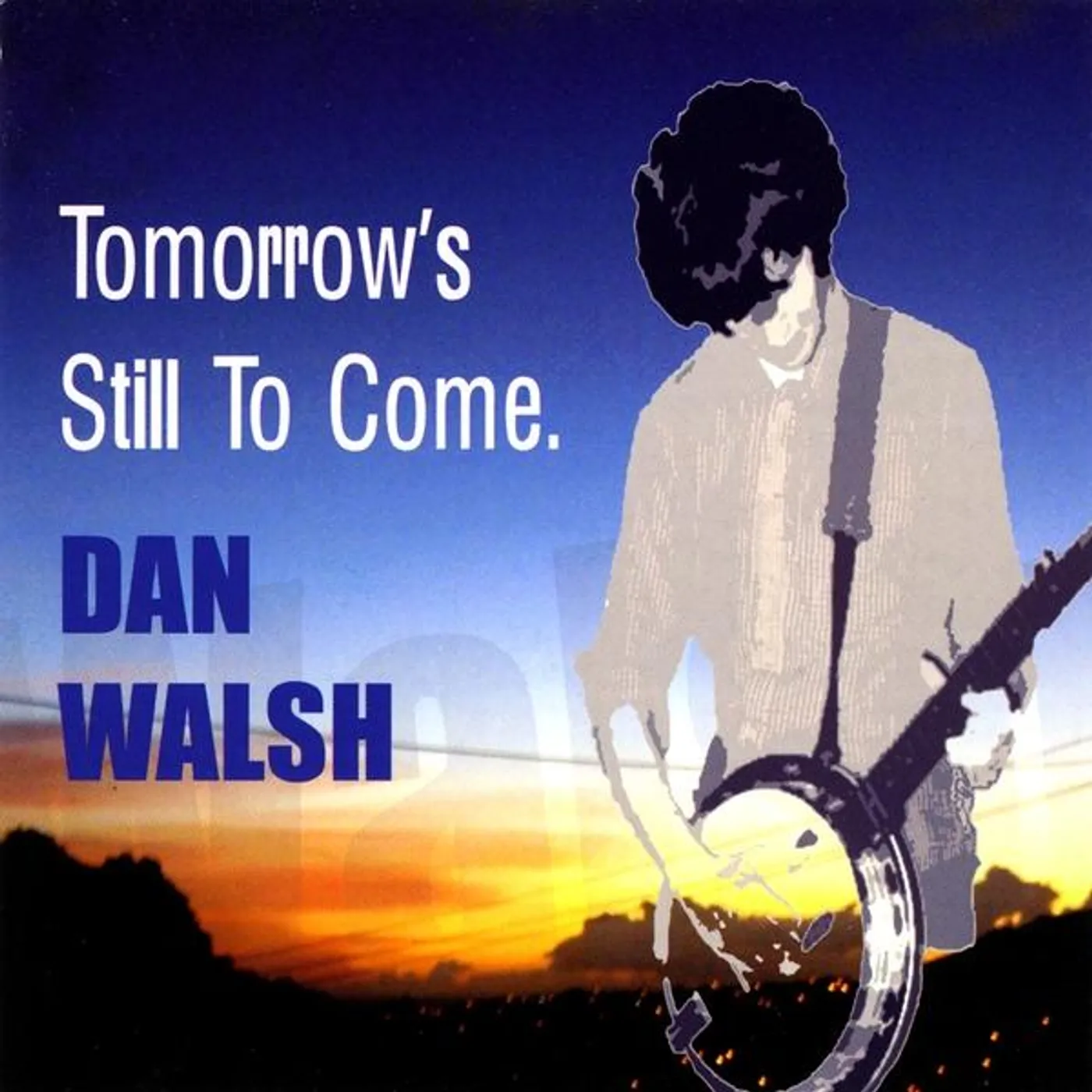 Dan Walsh TOMORROW'S STILL TO COME CD