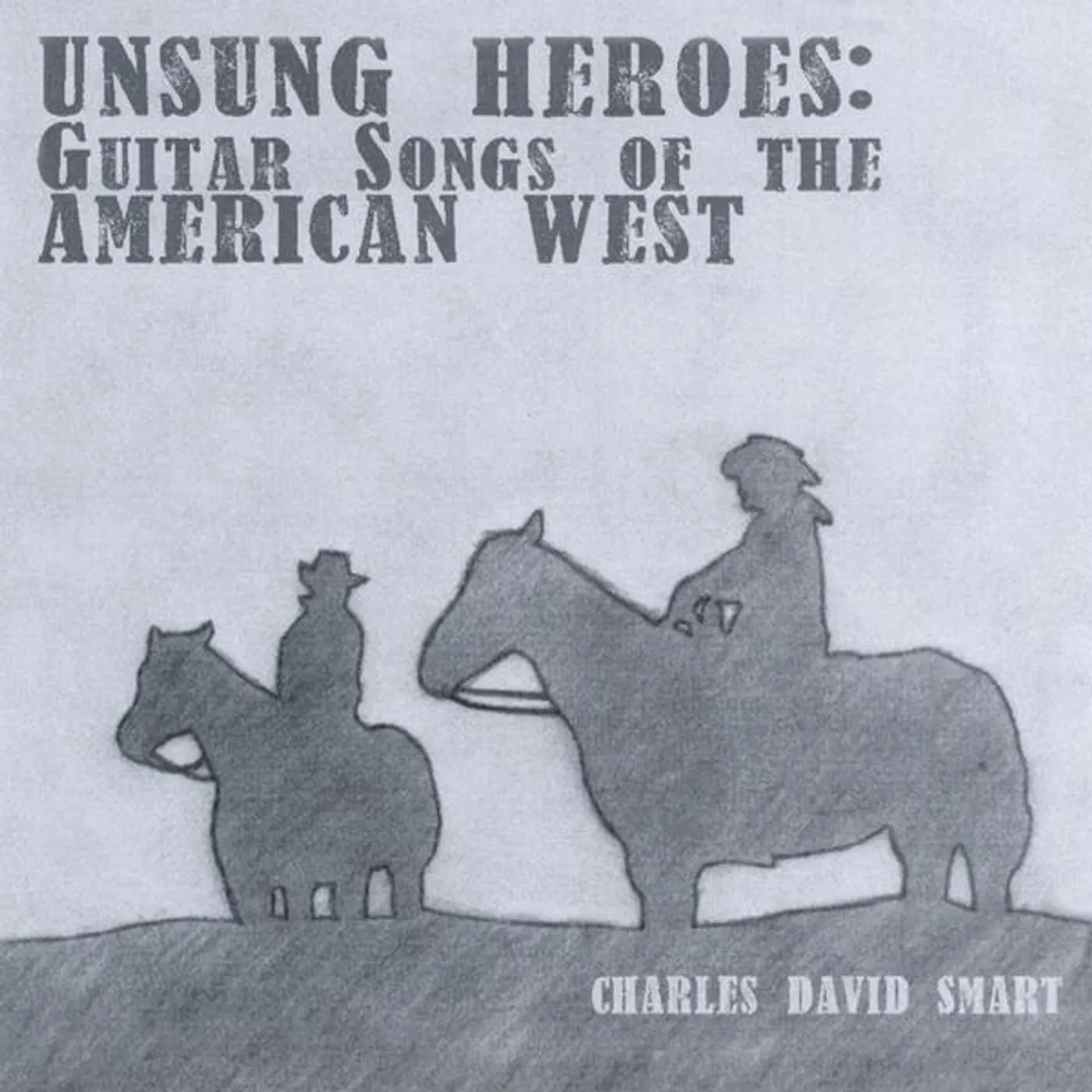 Charles David Smart UNSUNG HEROS: GUITAR SONGS OF THE AMERICAN WEST CD