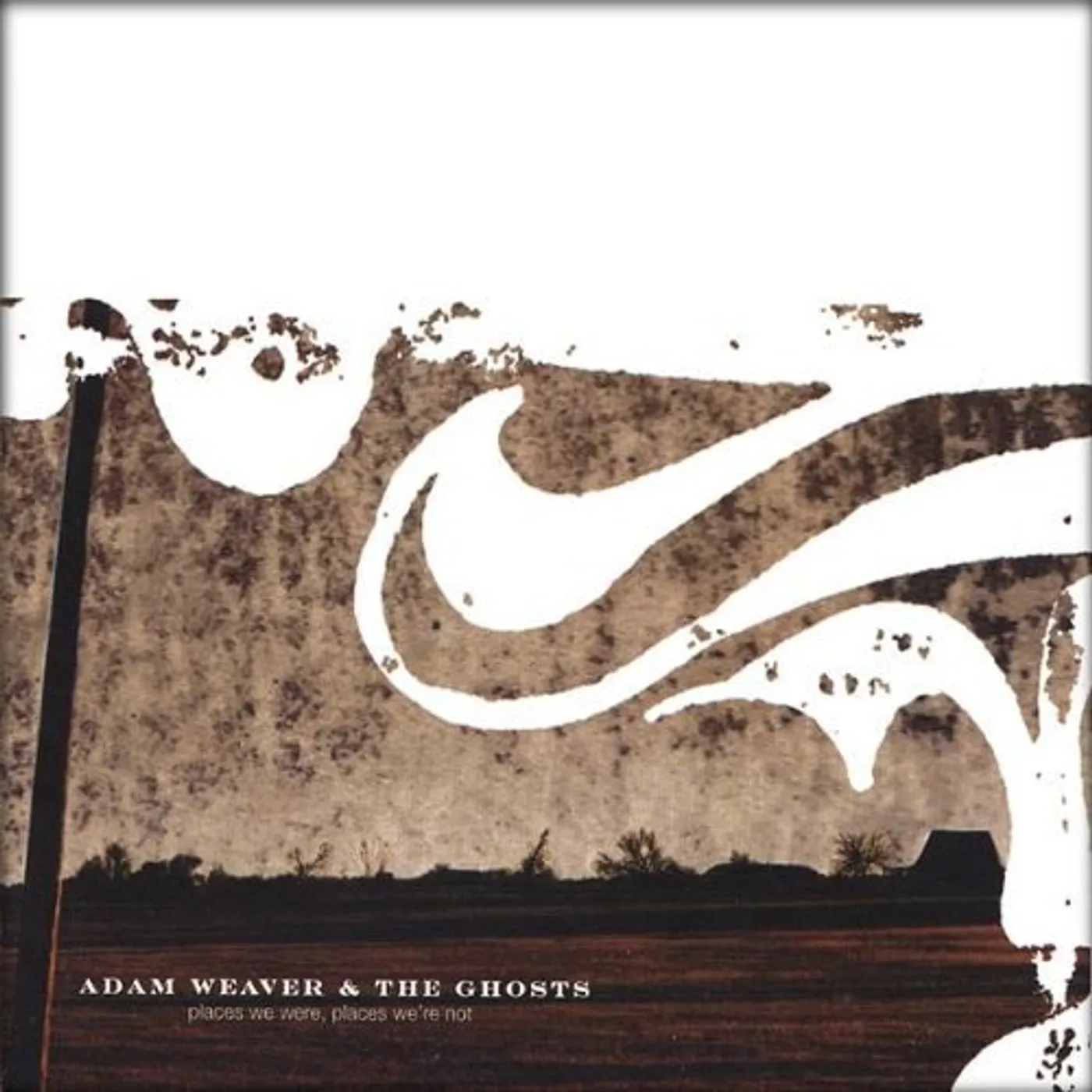 Adam Weaver & the Ghosts PLACES WE WERE PLACES WE'RE NOT CD