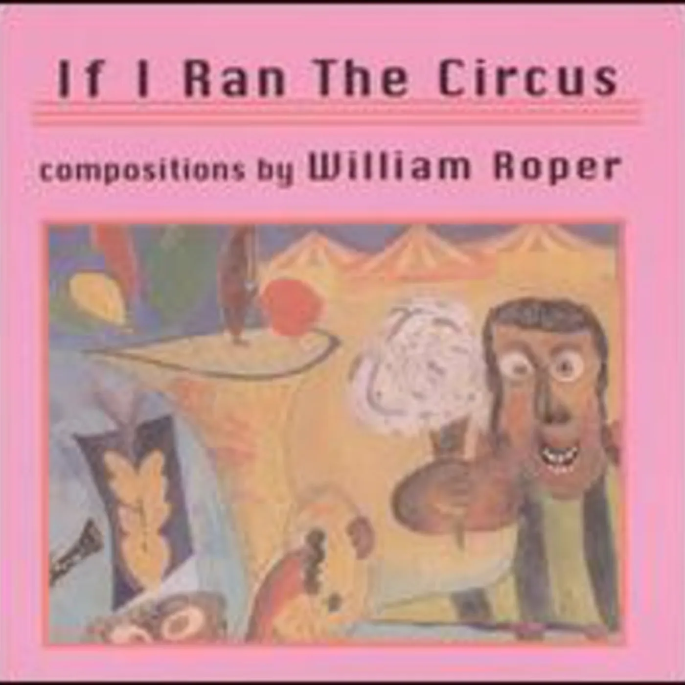 William Roper IF I RAN THE CIRCUS CD