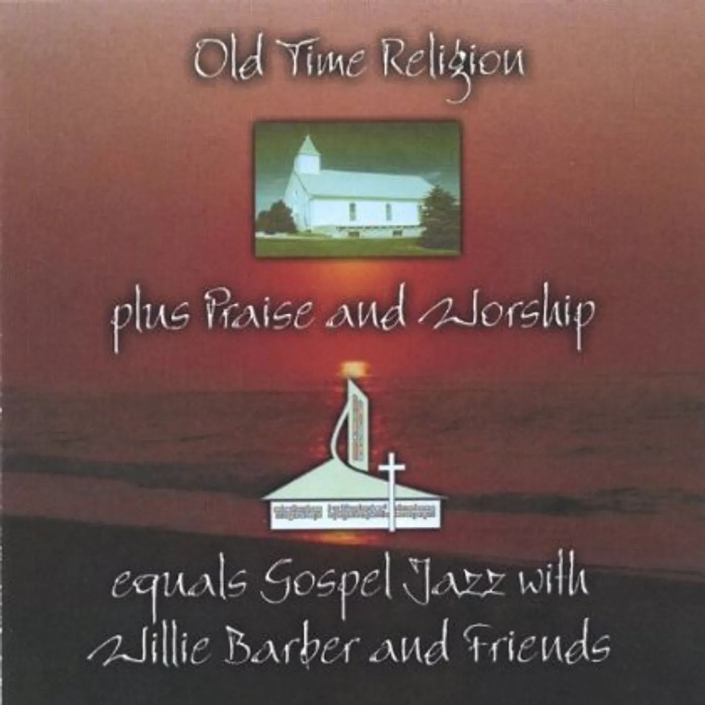 Willie Barber OLD TIME RELIGION PLUS PRAISE & WORSHIP EQUALS GOS CD