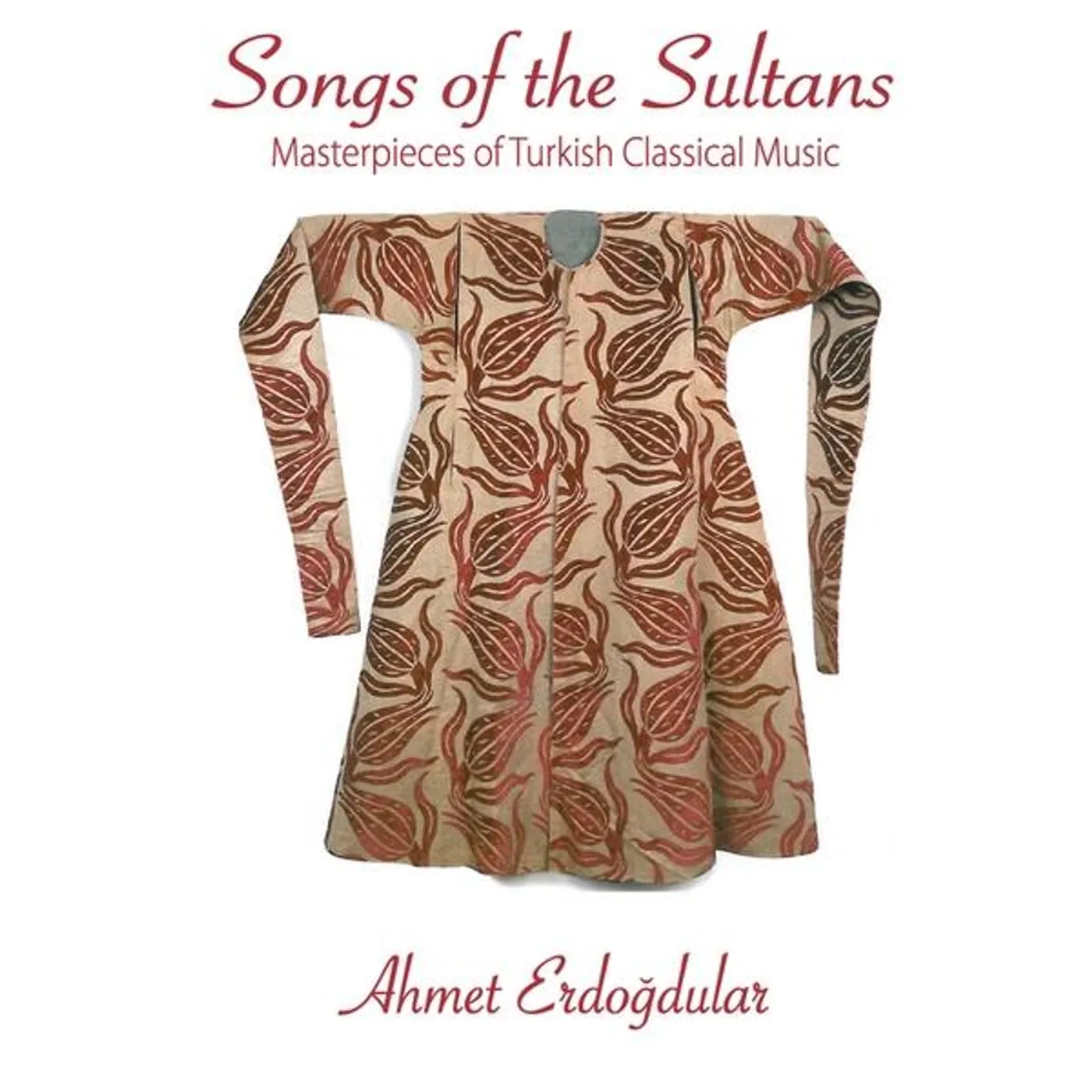 Ahmet Erdogdular SONGS OF THE SULTANS MASTERPIECES OF TURKISH CLAS CD