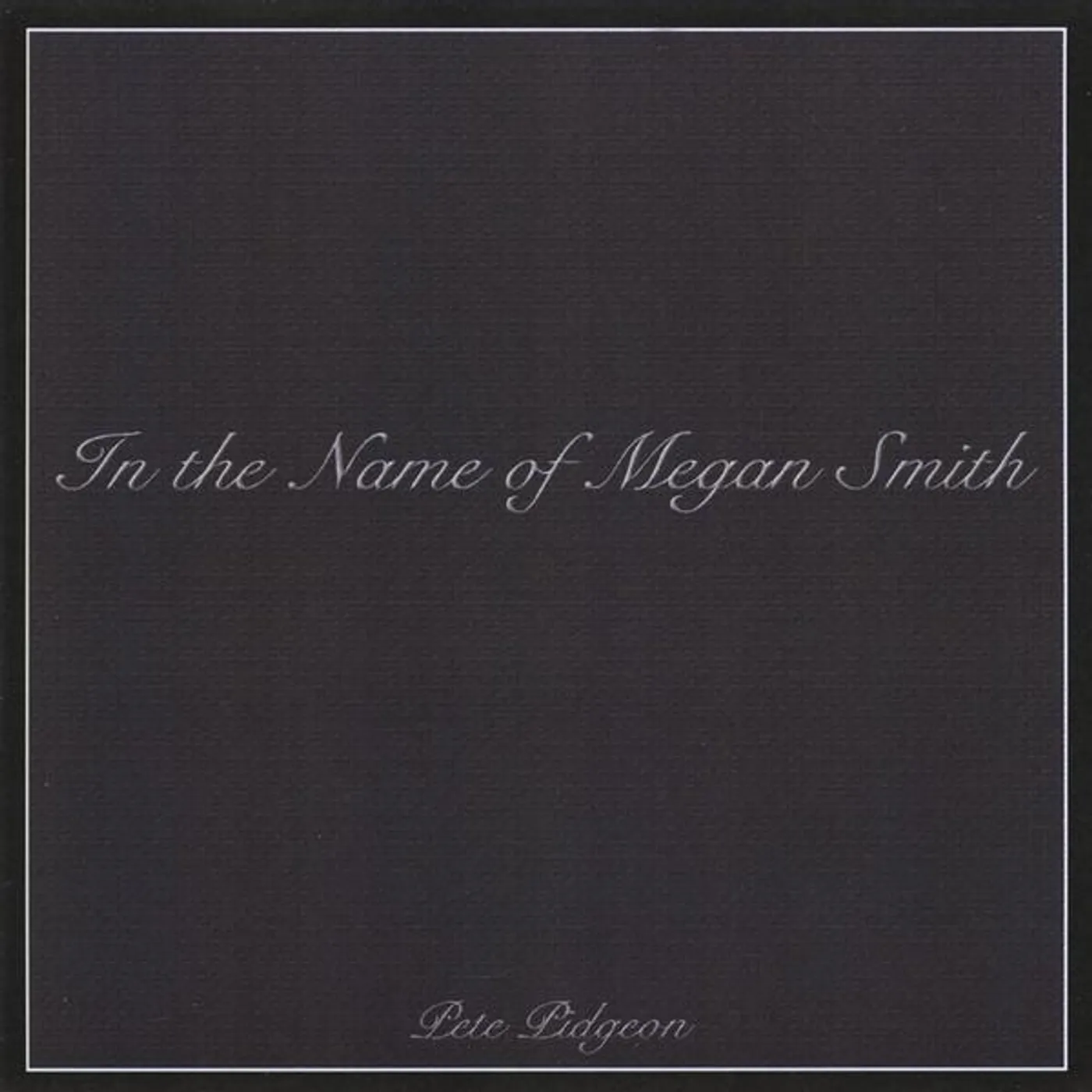 Pete Pidgeon IN THE NAME OF MEGAN SMITH CD